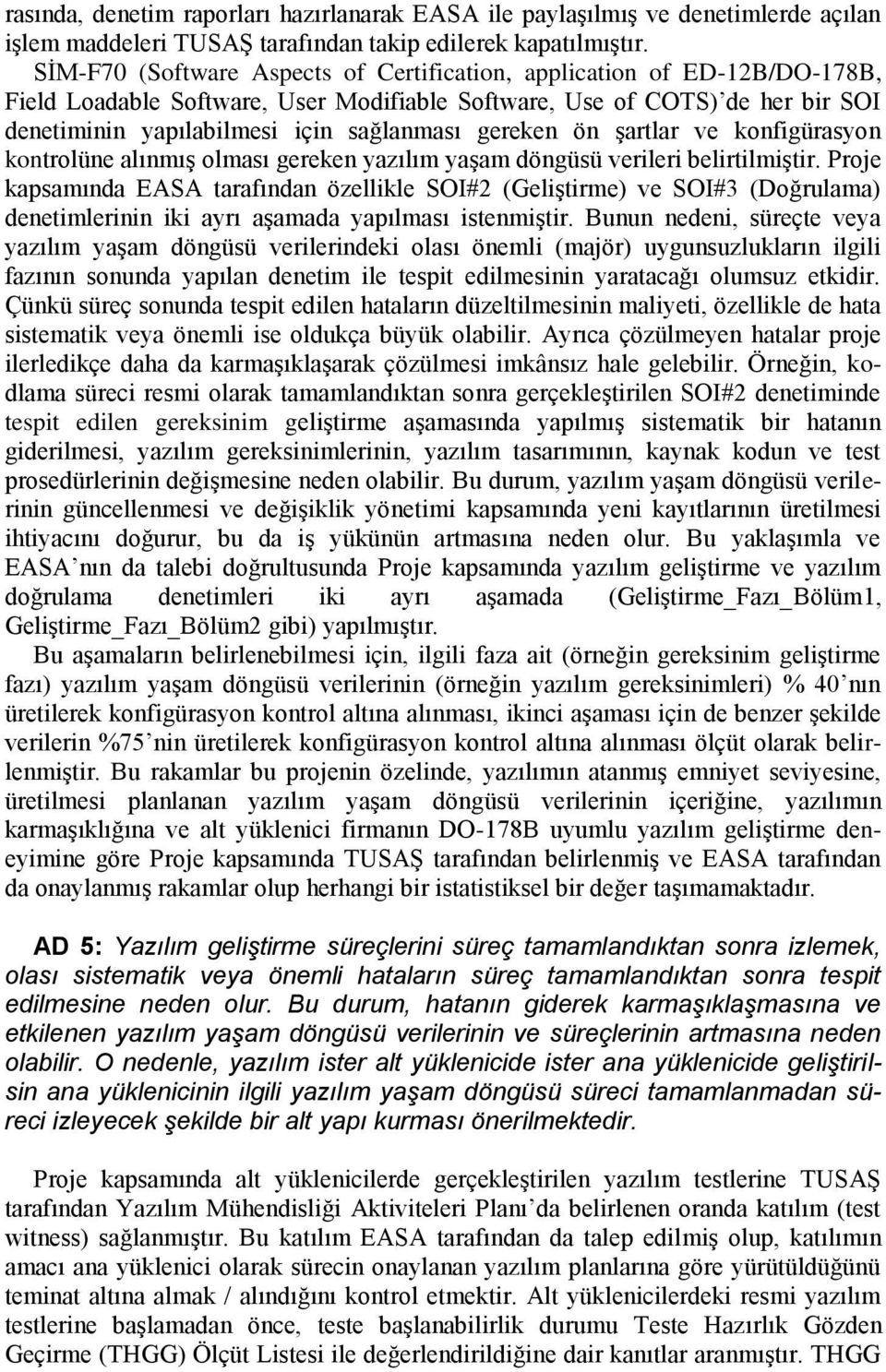 gereken ön şartlar ve konfigürasyon kontrolüne alınmış olması gereken yazılım yaşam döngüsü verileri belirtilmiştir.