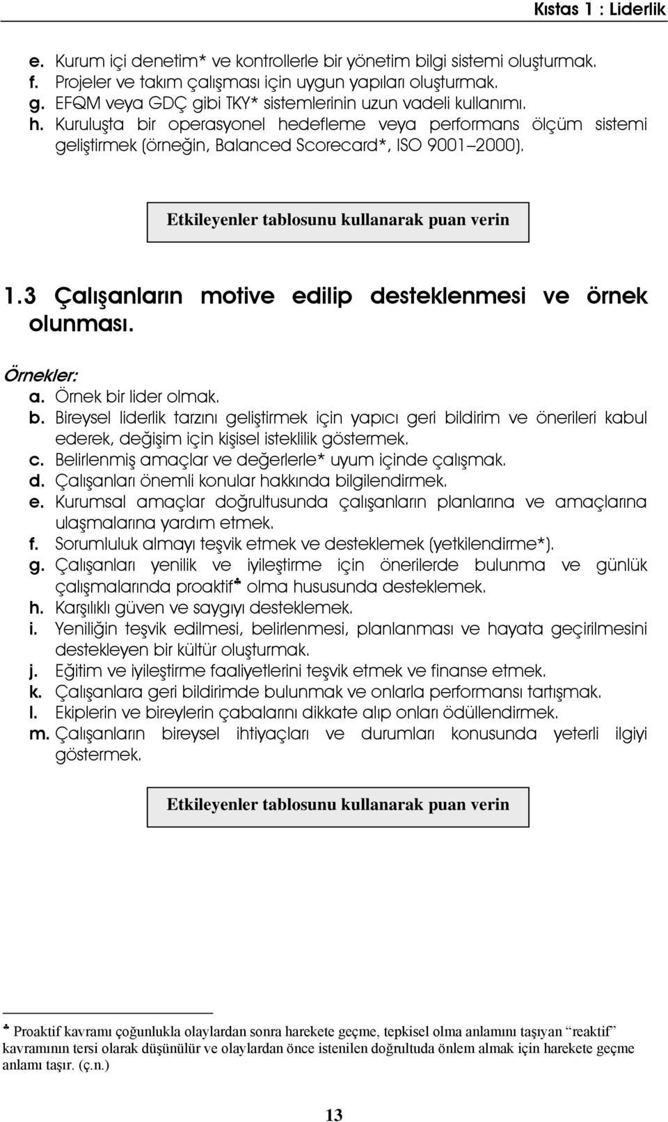 Etkileyenler tablosunu kullanarak puan verin 1.3 Çalışanların motive edilip desteklenmesi ve örnek olunması. a. Örnek bi