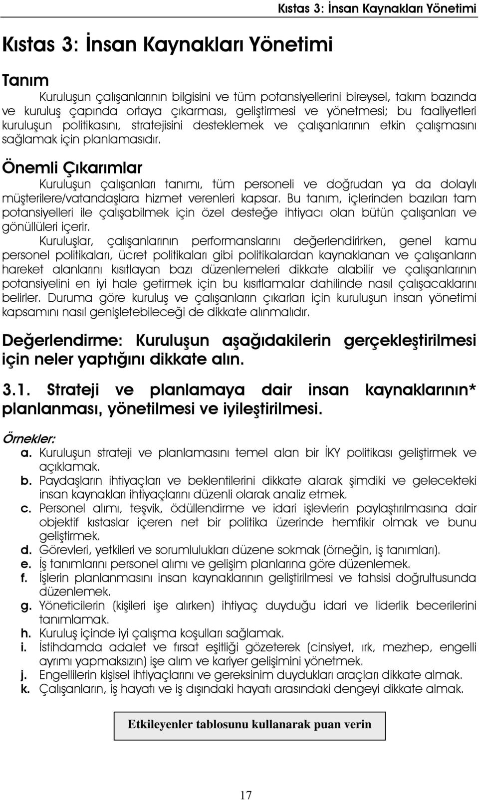 Önemli Çıkarımlar Kuruluşun çalışanları tanımı, tüm personeli ve doğrudan ya da dolaylı müşterilere/vatandaşlara hizmet verenleri kapsar.