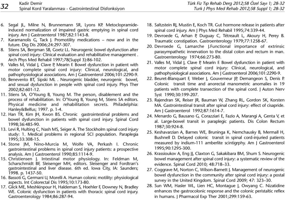 Dig Dis 2006;24:297-307. 8. Stiens SA, Bergman SB, Goetz LL. Neurogenic bowel dysfunction after spinal cord injury: Clinical evaluation and rehabilitative management.