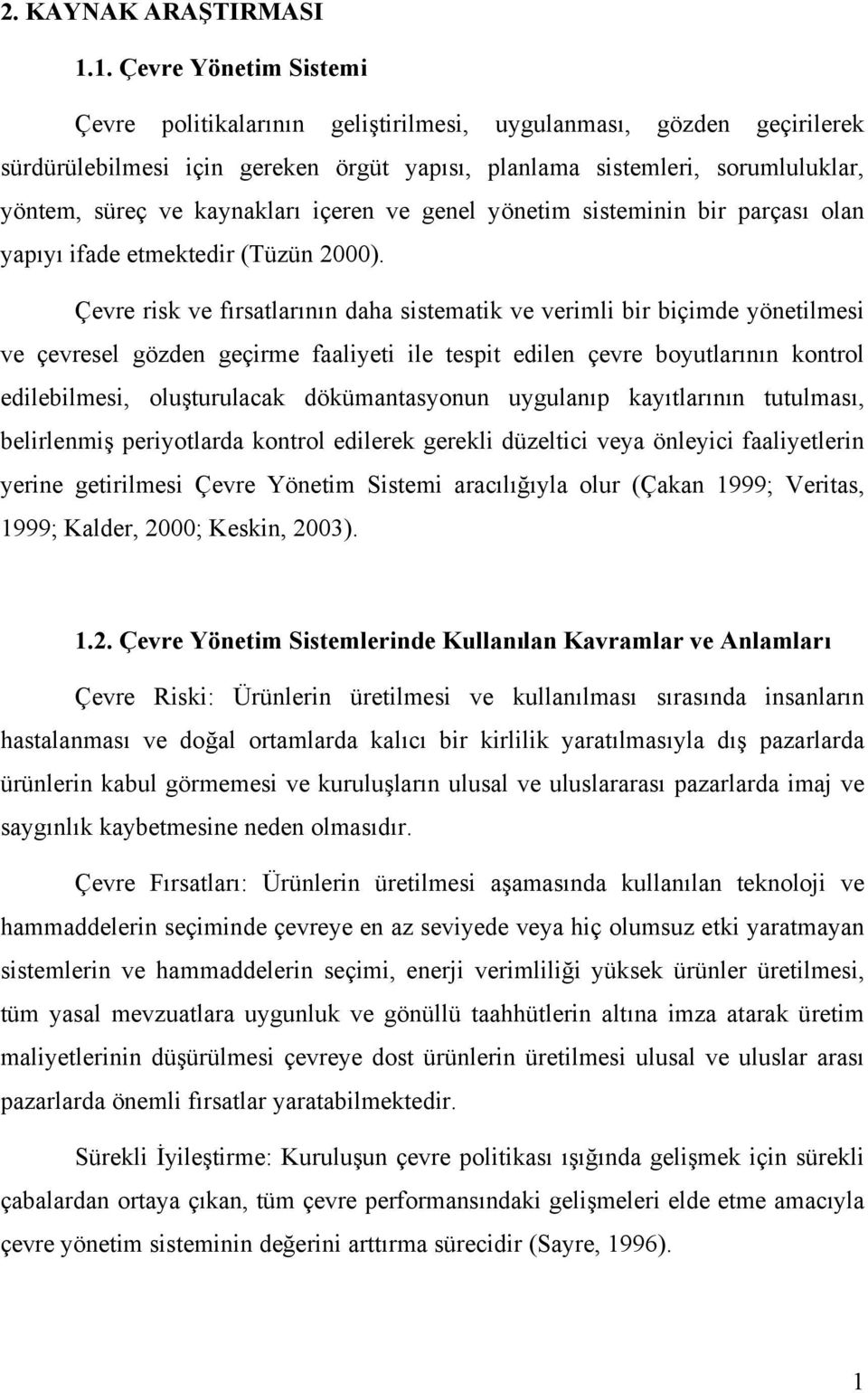 kaynakları içeren ve genel yönetim sisteminin bir parçası olan yapıyı ifade etmektedir (Tüzün 2000).