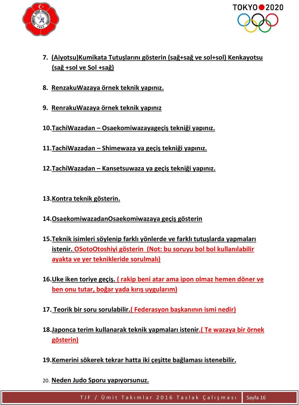 OsaekomiwazadanOsaekomiwazaya geçiş gösterin 15. Teknik isimleri söylenip farklı yönlerde ve farklı tutuşlarda yapmaları istenir.