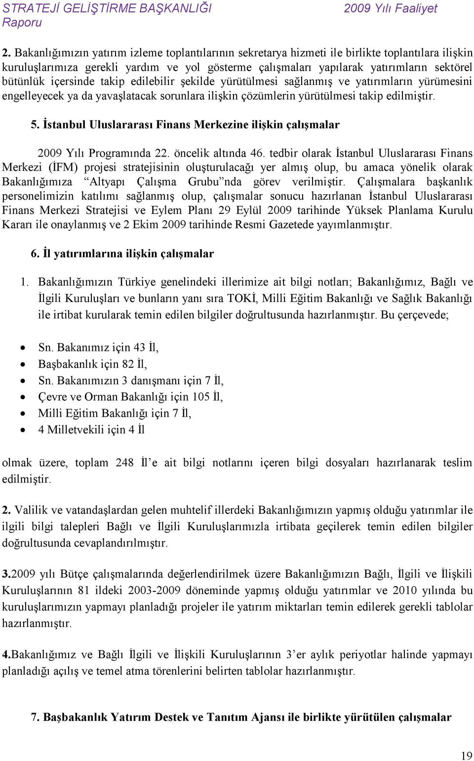 İstanbul Uluslararası Finans Merkezine ilişkin çalışmalar 2009 Yılı Programında 22. öncelik altında 46.