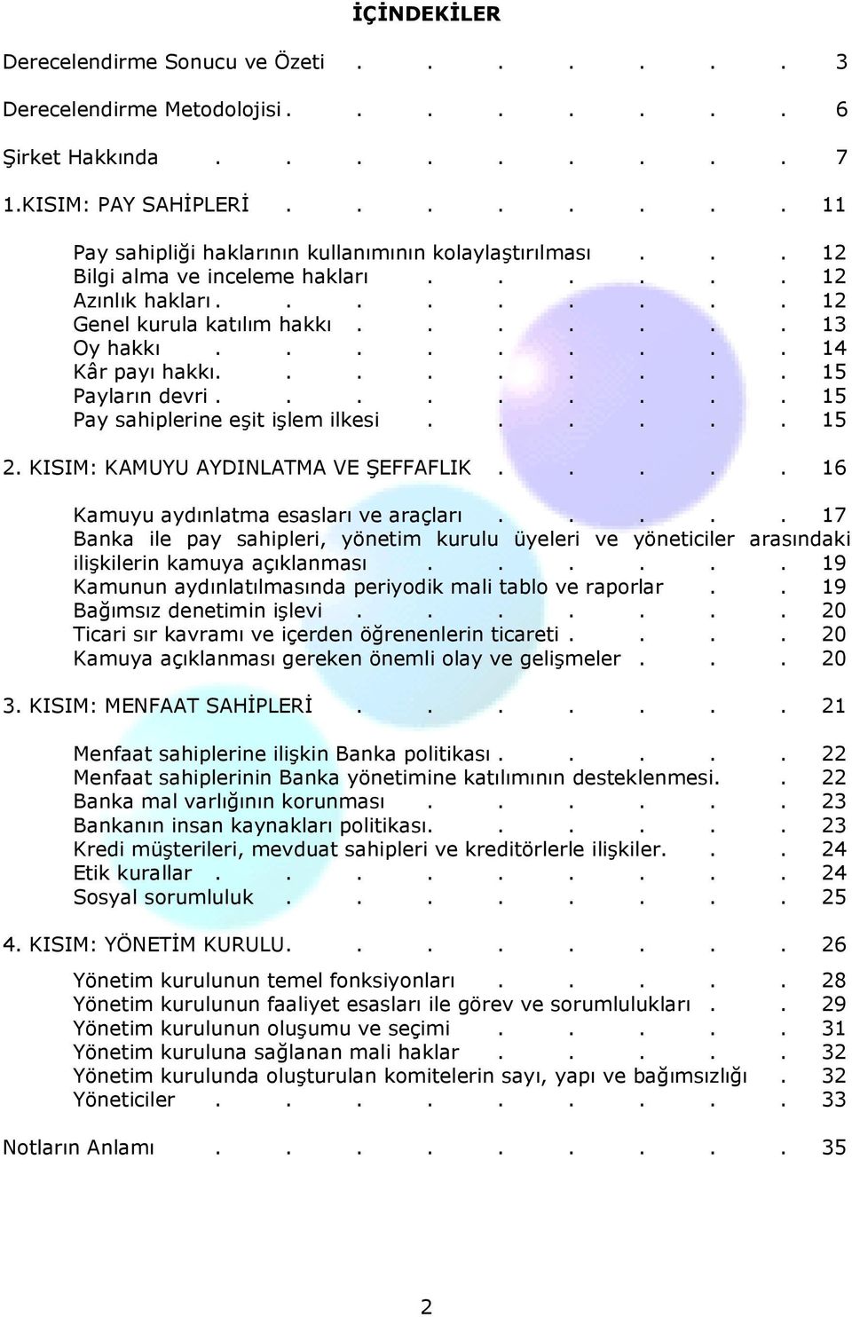 ........ 15 Pay sahiplerine eşit işlem ilkesi...... 15 2. KISIM: KAMUYU AYDINLATMA VE ŞEFFAFLIK..... 16 Kamuyu aydınlatma esasları ve araçları.