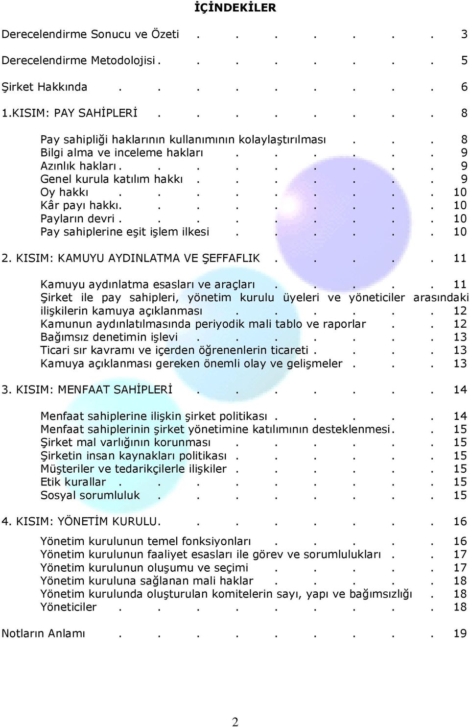 ........ 10 Pay sahiplerine eşit işlem ilkesi...... 10 2. KISIM: KAMUYU AYDINLATMA VE ŞEFFAFLIK..... 11 Kamuyu aydınlatma esasları ve araçları.