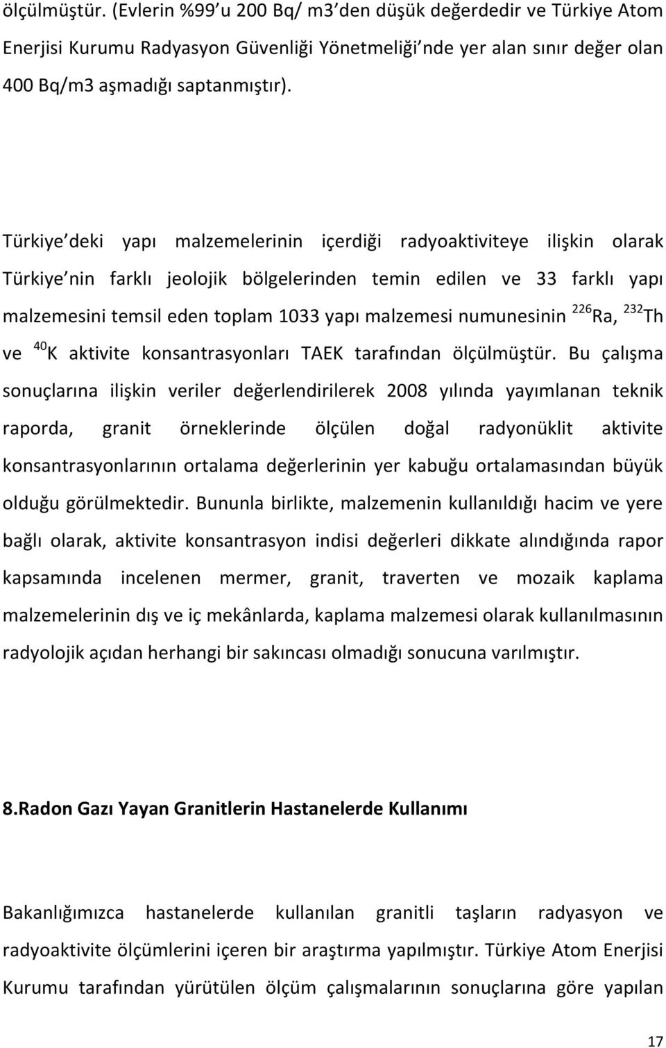 numunesinin 226 Ra, 232 Th ve 40 K aktivite konsantrasyonları TAEK tarafından ölçülmüştür.