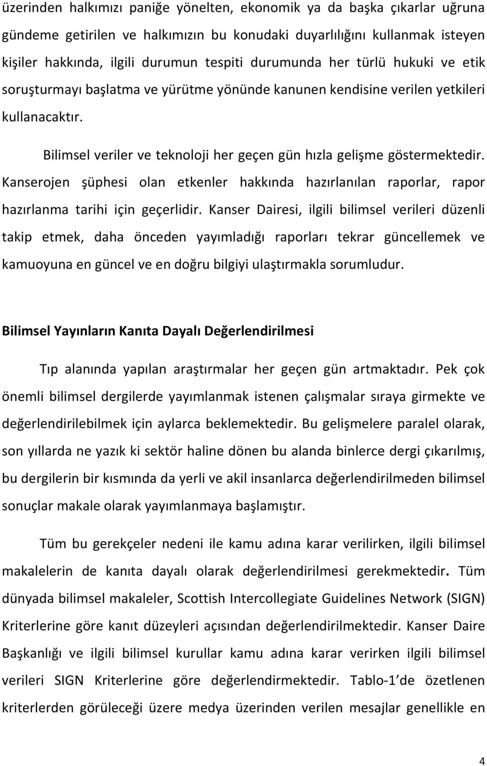 Kanserojen şüphesi olan etkenler hakkında hazırlanılan raporlar, rapor hazırlanma tarihi için geçerlidir.