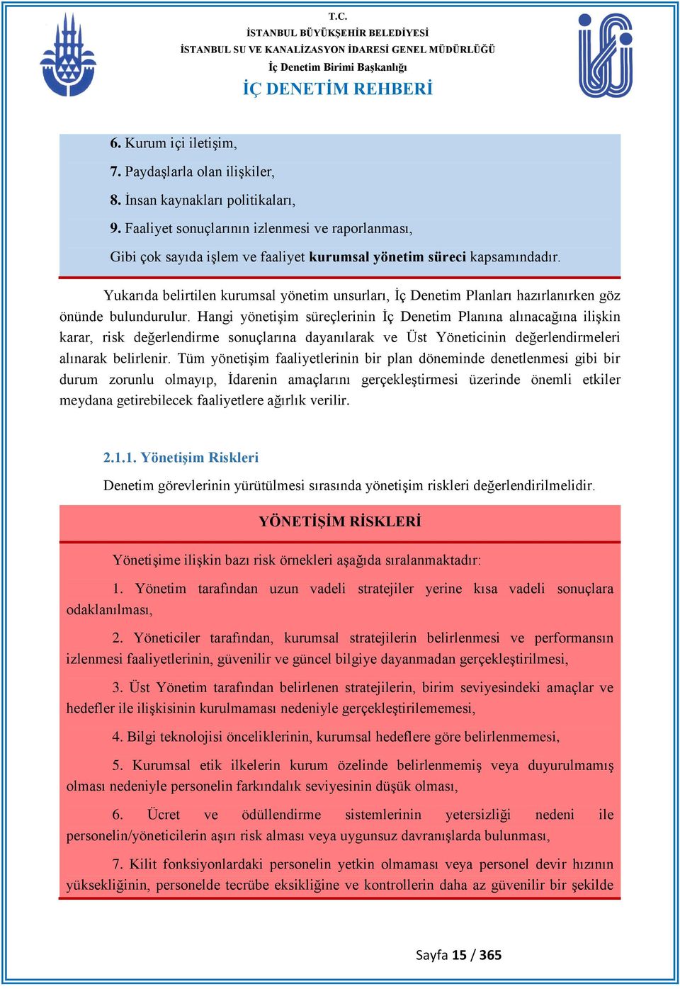 Yukarıda belirtilen kurumsal yönetim unsurları, Ġç Denetim Planları hazırlanırken göz önünde bulundurulur.