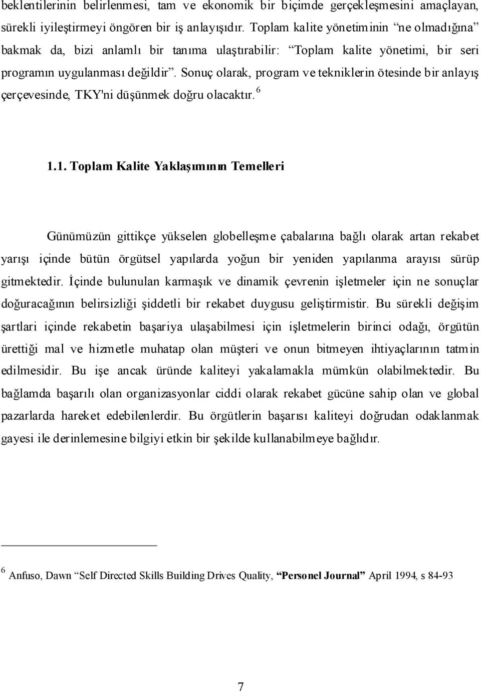 Sonuç olarak, program ve tekniklerin ötesinde bir anlayış çerçevesinde, TKY'ni düşünmek doğru olacaktır. 6 1.