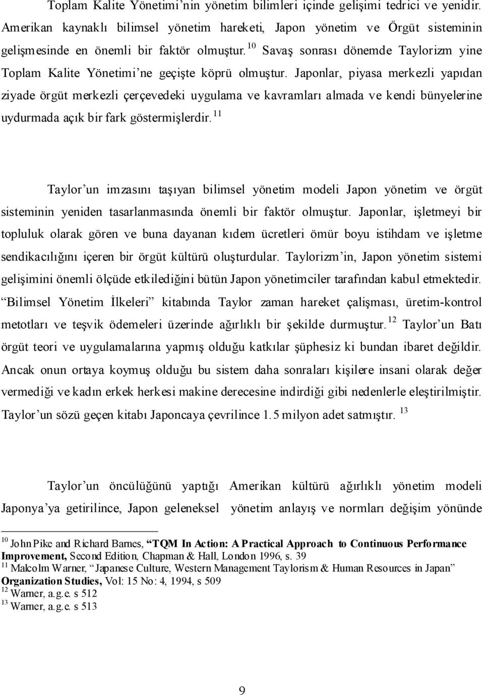 10 Savaş sonrası dönemde Taylorizm yine Toplam Kalite Yönetimi ne geçişte köprü olmuştur.