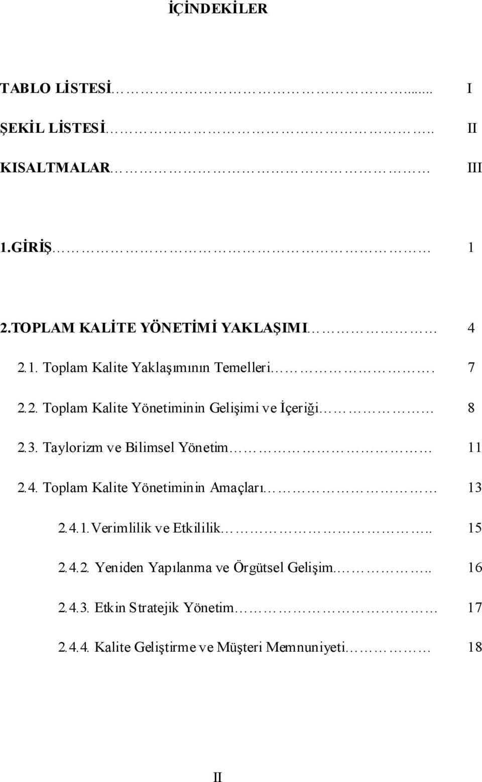 Toplam Kalite Yönetiminin Amaçları 13 2.4.1.Verimlilik ve Etkililik.. 15 2.4.2. Yeniden Yapılanma ve Örgütsel Gelişim.