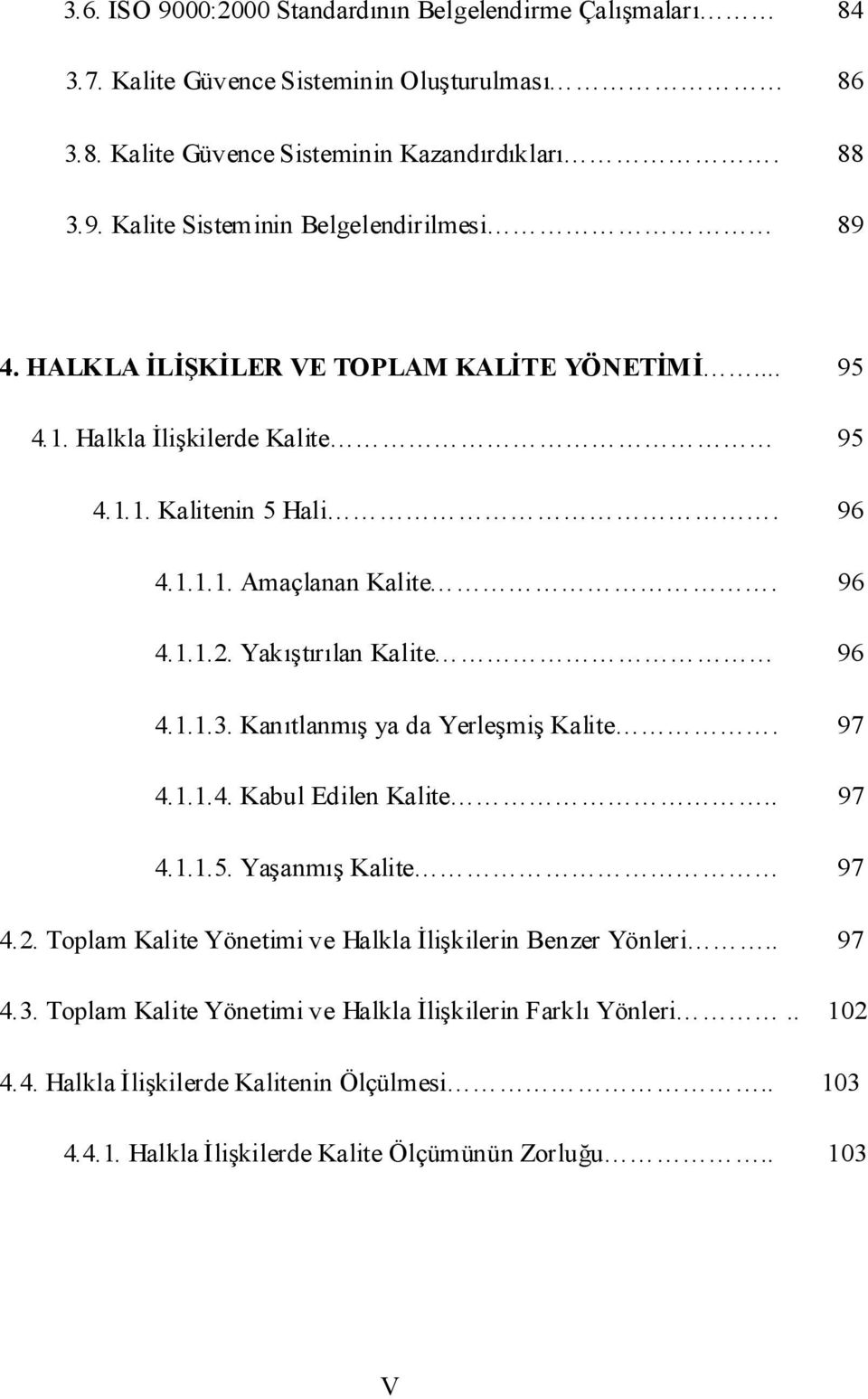 Kanıtlanmış ya da Yerleşmiş Kalite. 97 4.1.1.4. Kabul Edilen Kalite.. 97 4.1.1.5. Yaşanmış Kalite 97 4.2. Toplam Kalite Yönetimi ve Halkla İlişkilerin Benzer Yönleri.. 97 4.3.