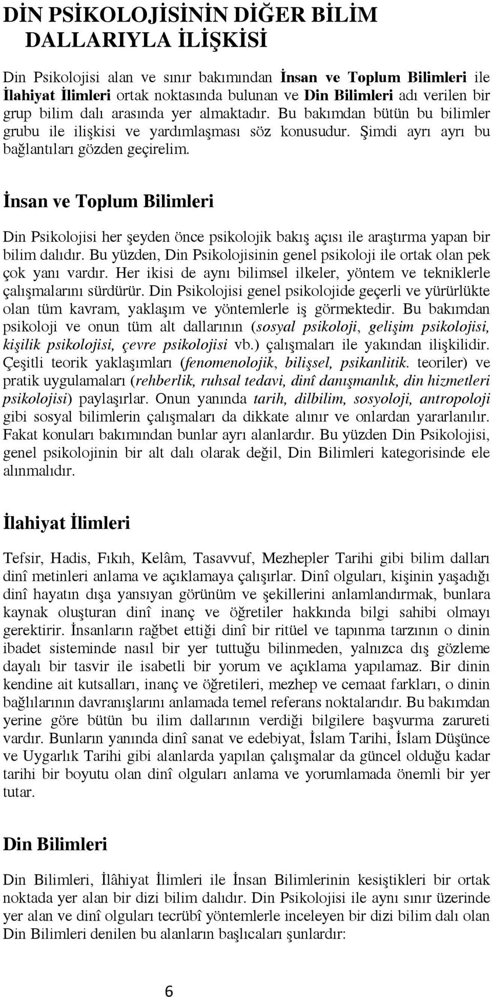 İnsan ve Toplum Bilimleri Din Psikolojisi her şeyden önce psikolojik bakış açısı ile araştırma yapan bir bilim dalıdır.