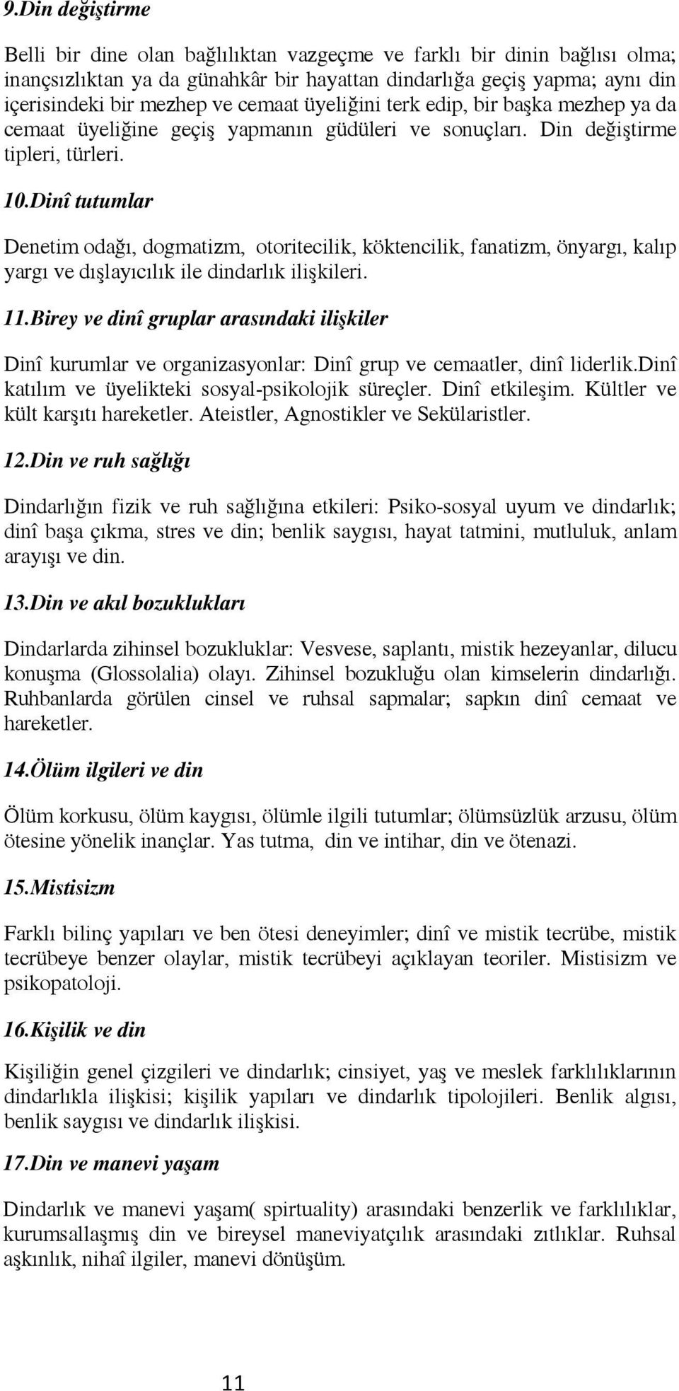 Dinî tutumlar Denetim odağı, dogmatizm, otoritecilik, köktencilik, fanatizm, önyargı, kalıp yargı ve dışlayıcılık ile dindarlık ilişkileri. 11.