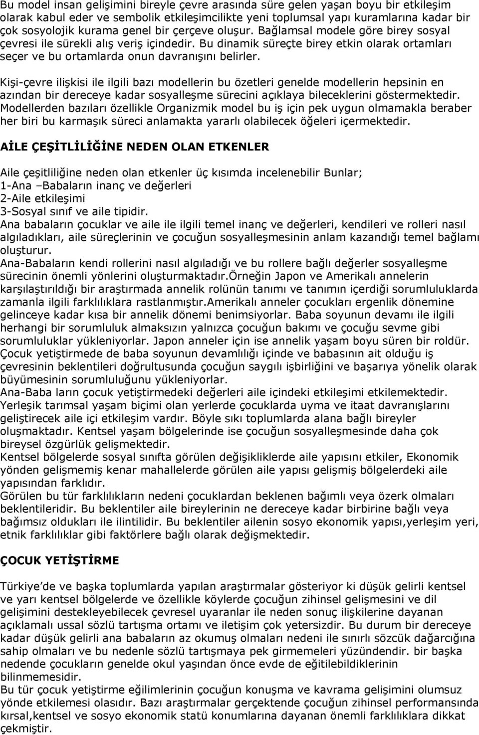 Kişi-çevre ilişkisi ile ilgili bazı modellerin bu özetleri genelde modellerin hepsinin en azından bir dereceye kadar sosyalleşme sürecini açıklaya bileceklerini göstermektedir.