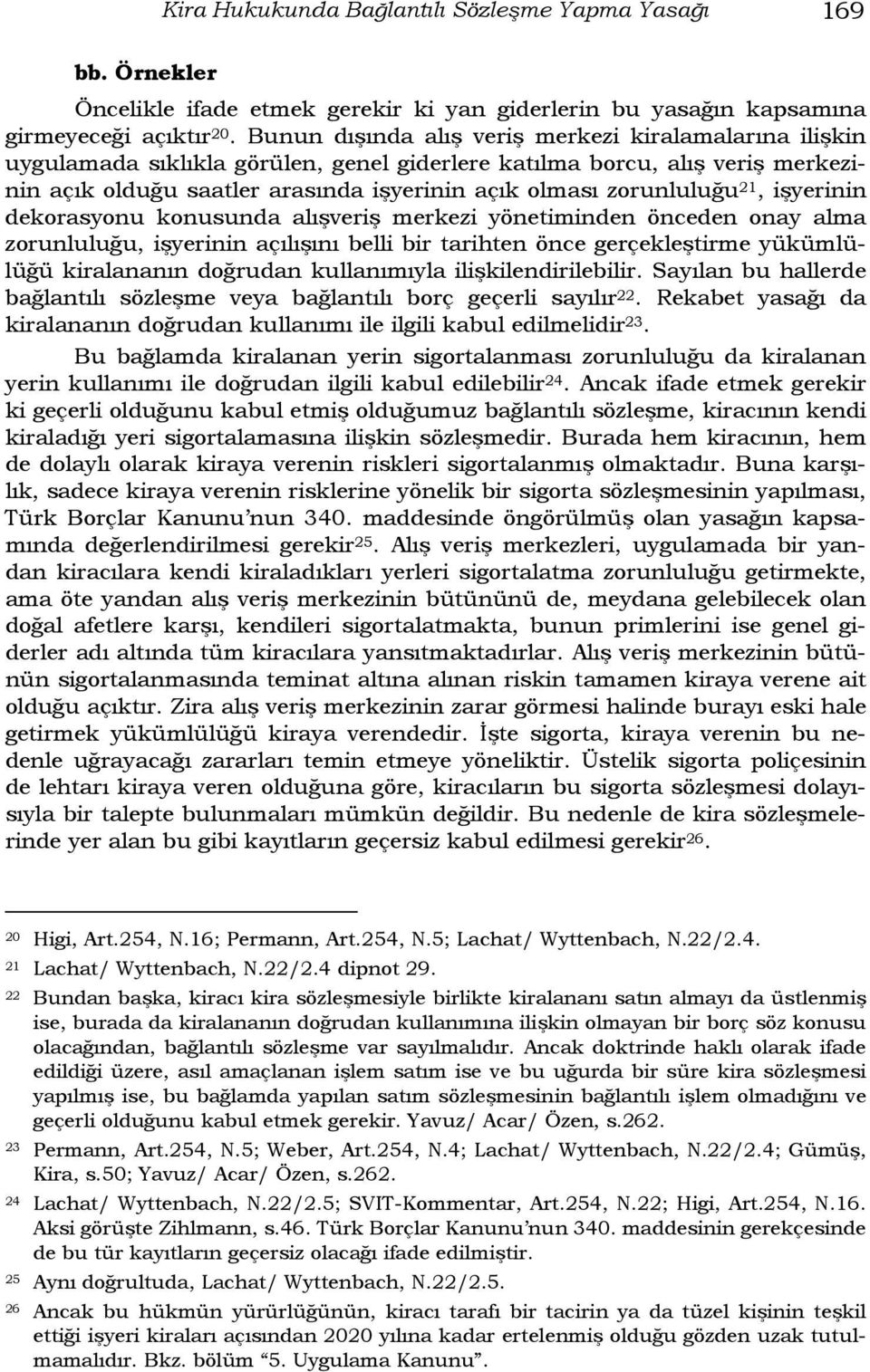 zorunluluğu 21, işyerinin dekorasyonu konusunda alışveriş merkezi yönetiminden önceden onay alma zorunluluğu, işyerinin açılışını belli bir tarihten önce gerçekleştirme yükümlülüğü kiralananın