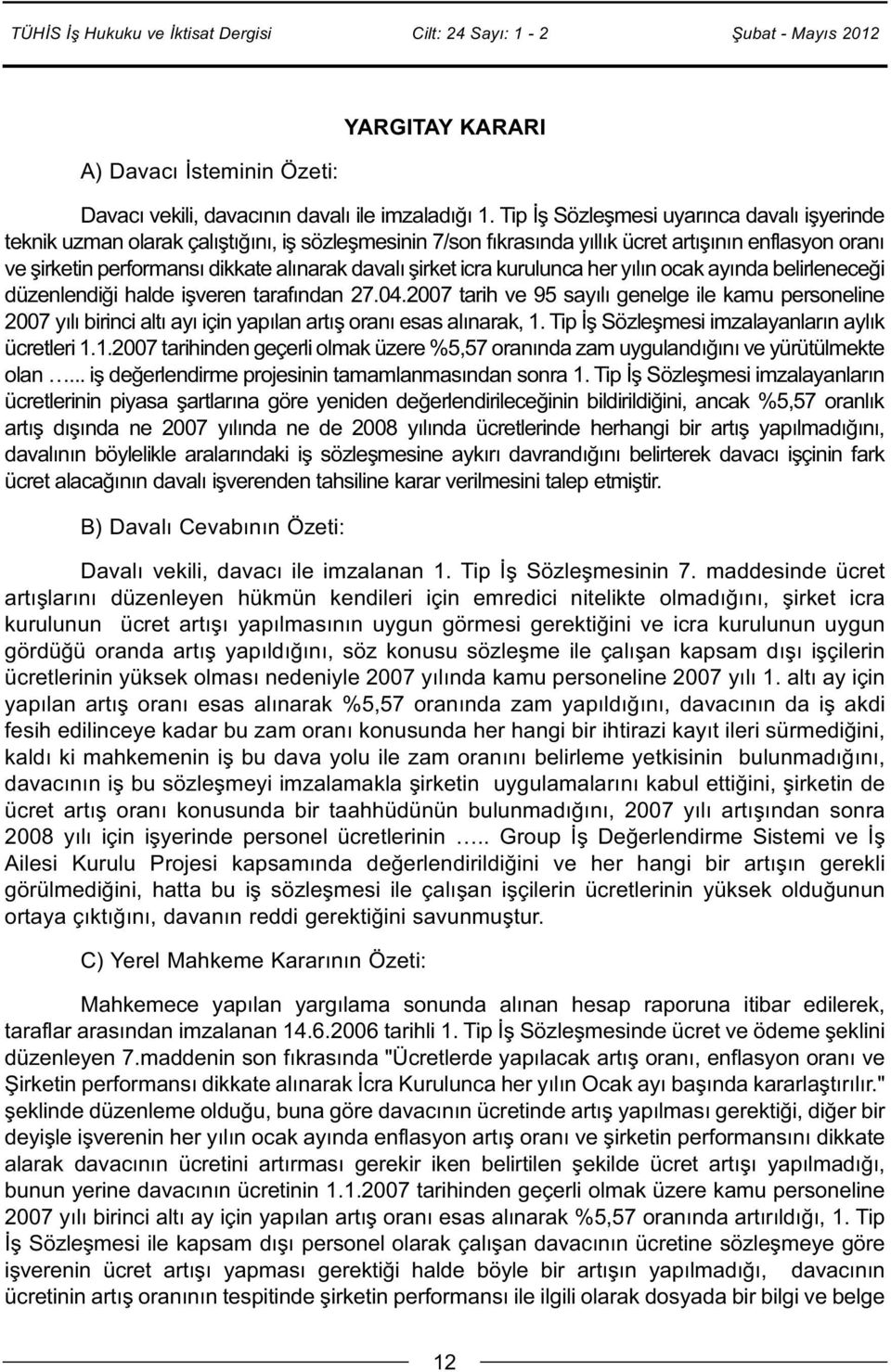 şirket icra kurulunca her yılın ocak ayında belirleneceği düzenlendiği halde işveren tarafından 27.04.