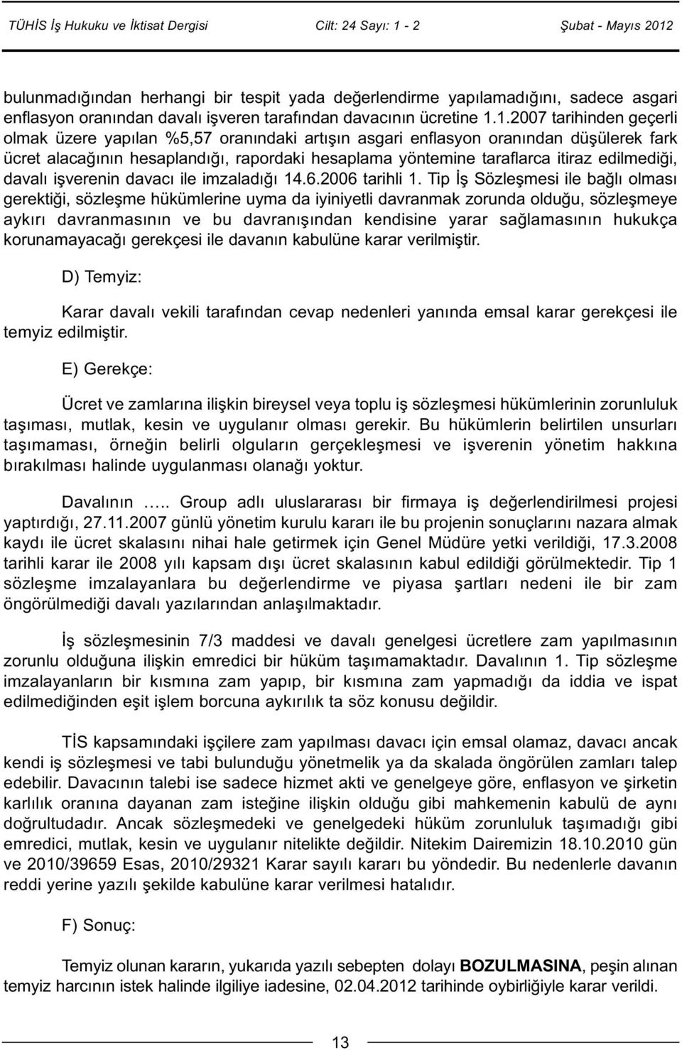 edilmediği, davalı işverenin davacı ile imzaladığı 14.6.2006 tarihli 1.