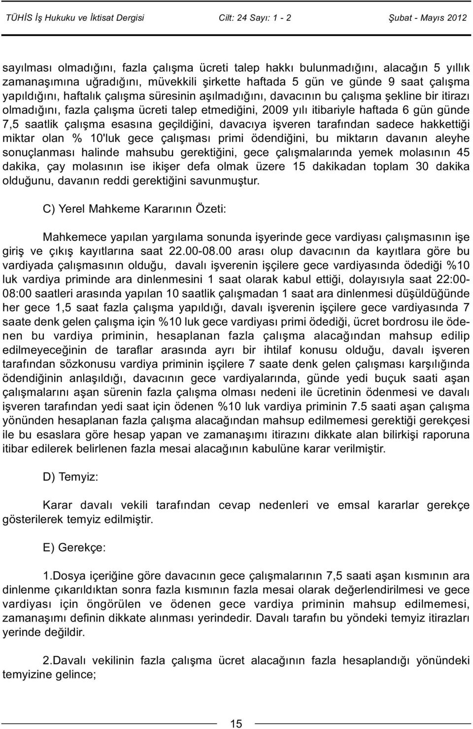 davacıya işveren tarafından sadece hakkettiği miktar olan % 10'luk gece çalışması primi ödendiğini, bu miktarın davanın aleyhe sonuçlanması halinde mahsubu gerektiğini, gece çalışmalarında yemek