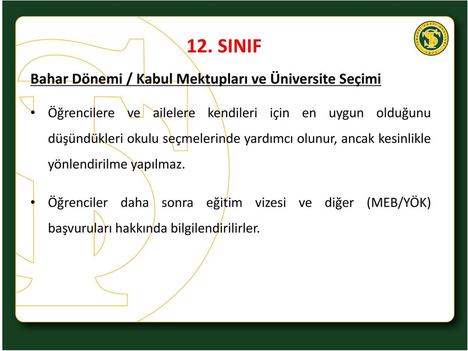 yardımcı olunur, ancak kesinlikle yönlendirilme yapılmaz.