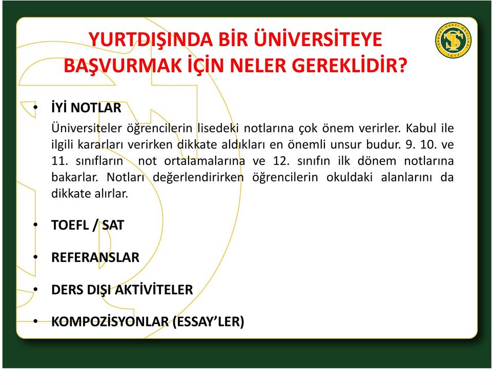 Kabul ile ilgili kararları verirken dikkate aldıkları en önemli unsur budur. 9. 10. ve 11.