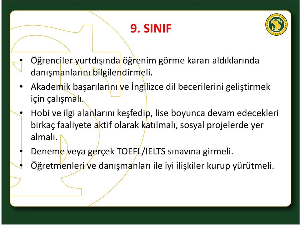 Hobi ve ilgi alanlarını keşfedip, lise boyunca devam edecekleri birkaç faaliyete aktif olarak katılmalı,