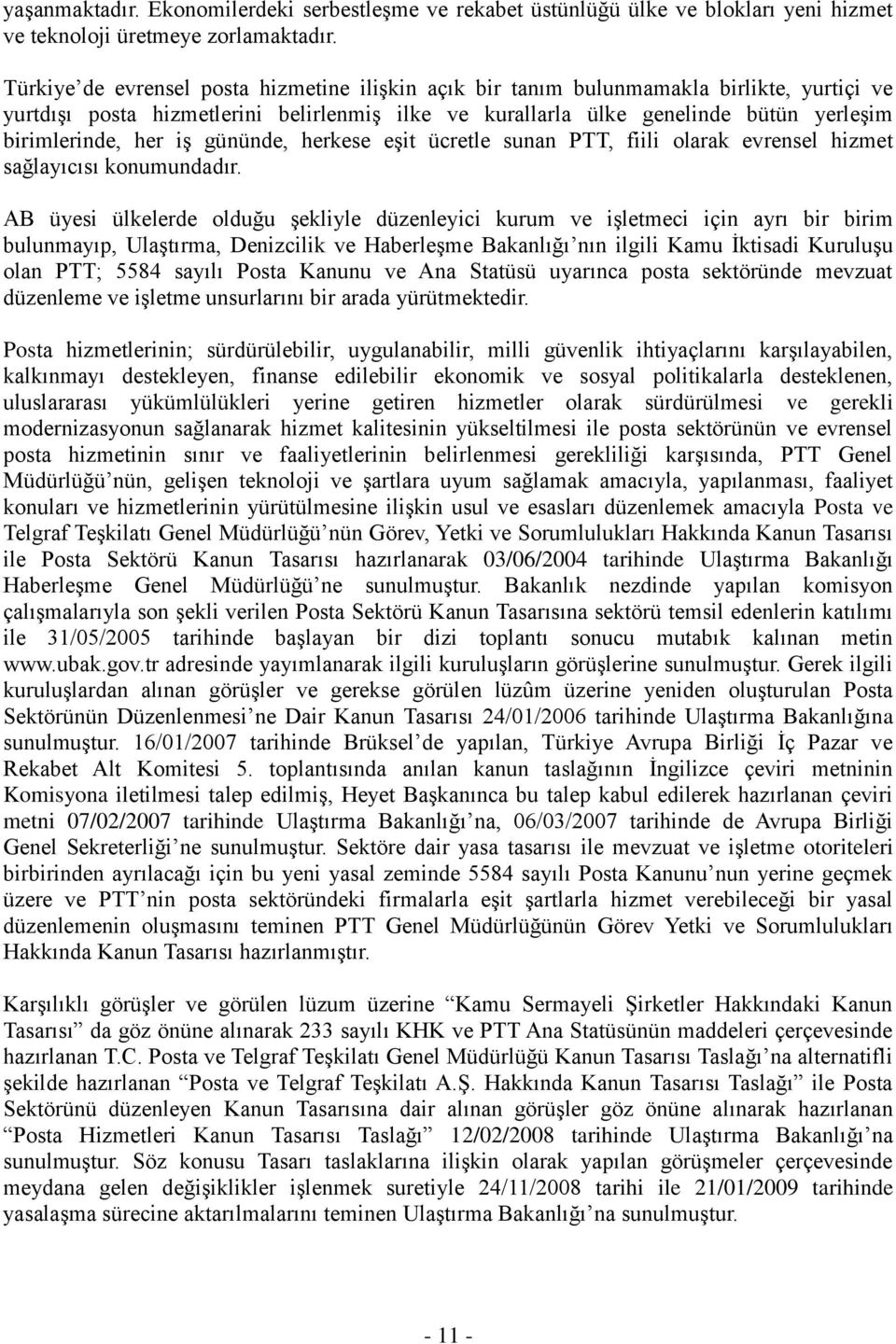 iş gününde, herkese eşit ücretle sunan PTT, fiili olarak evrensel hizmet sağlayıcısı konumundadır.