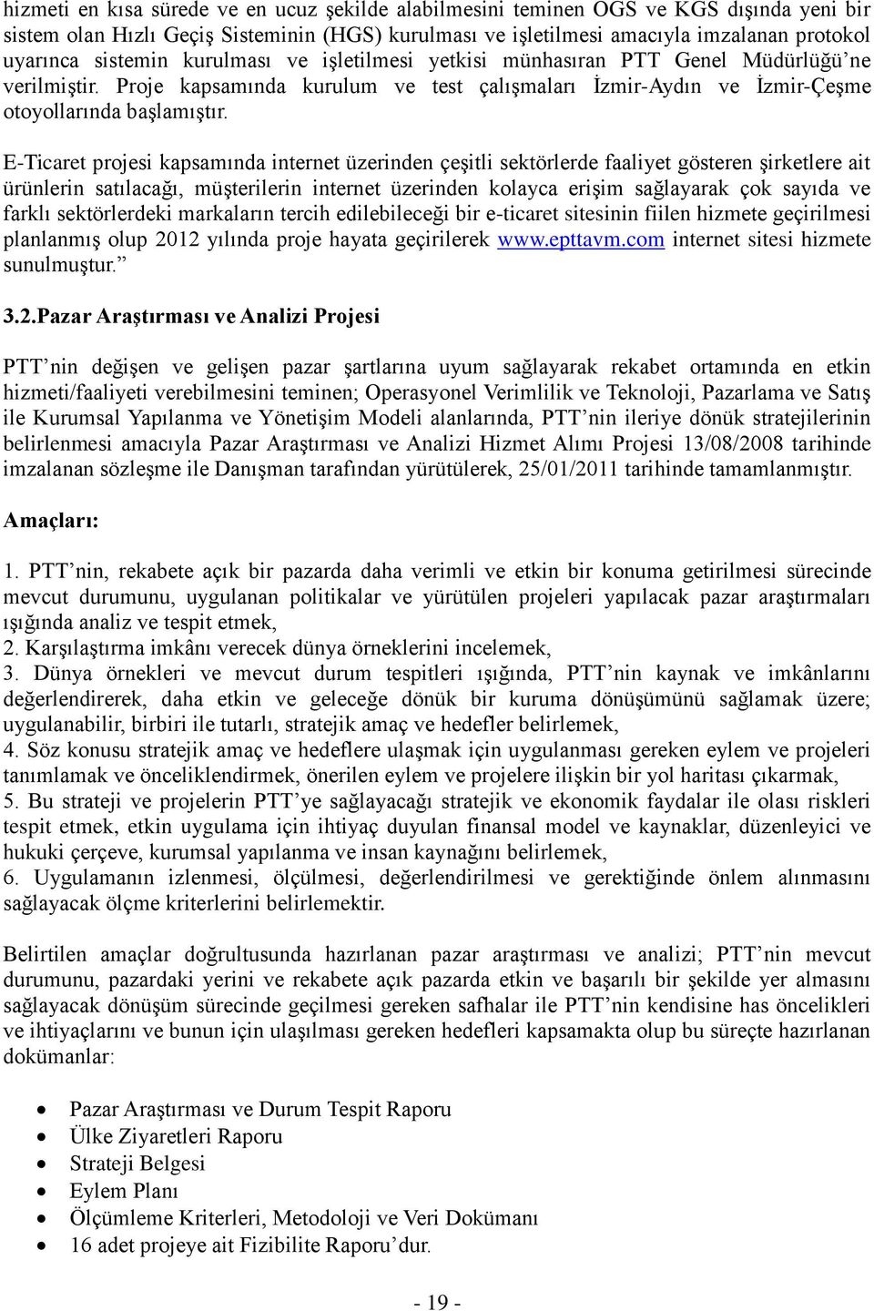 E-Ticaret projesi kapsamında internet üzerinden çeşitli sektörlerde faaliyet gösteren şirketlere ait ürünlerin satılacağı, müşterilerin internet üzerinden kolayca erişim sağlayarak çok sayıda ve