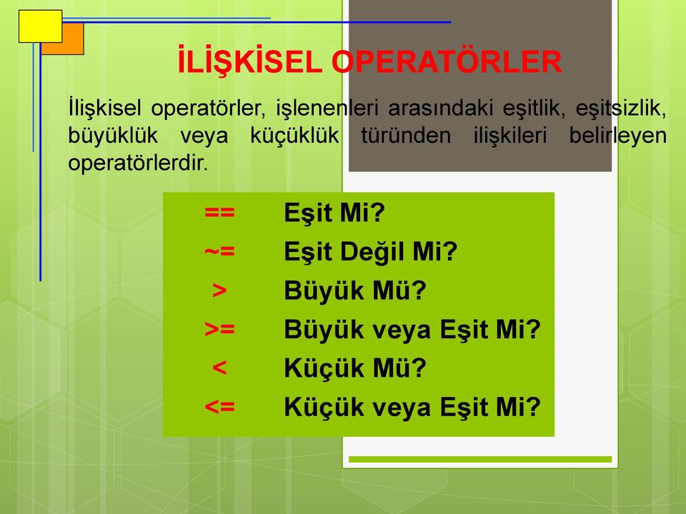 ilişkileri belirleyen operatörlerdir. == Eşit Mi?