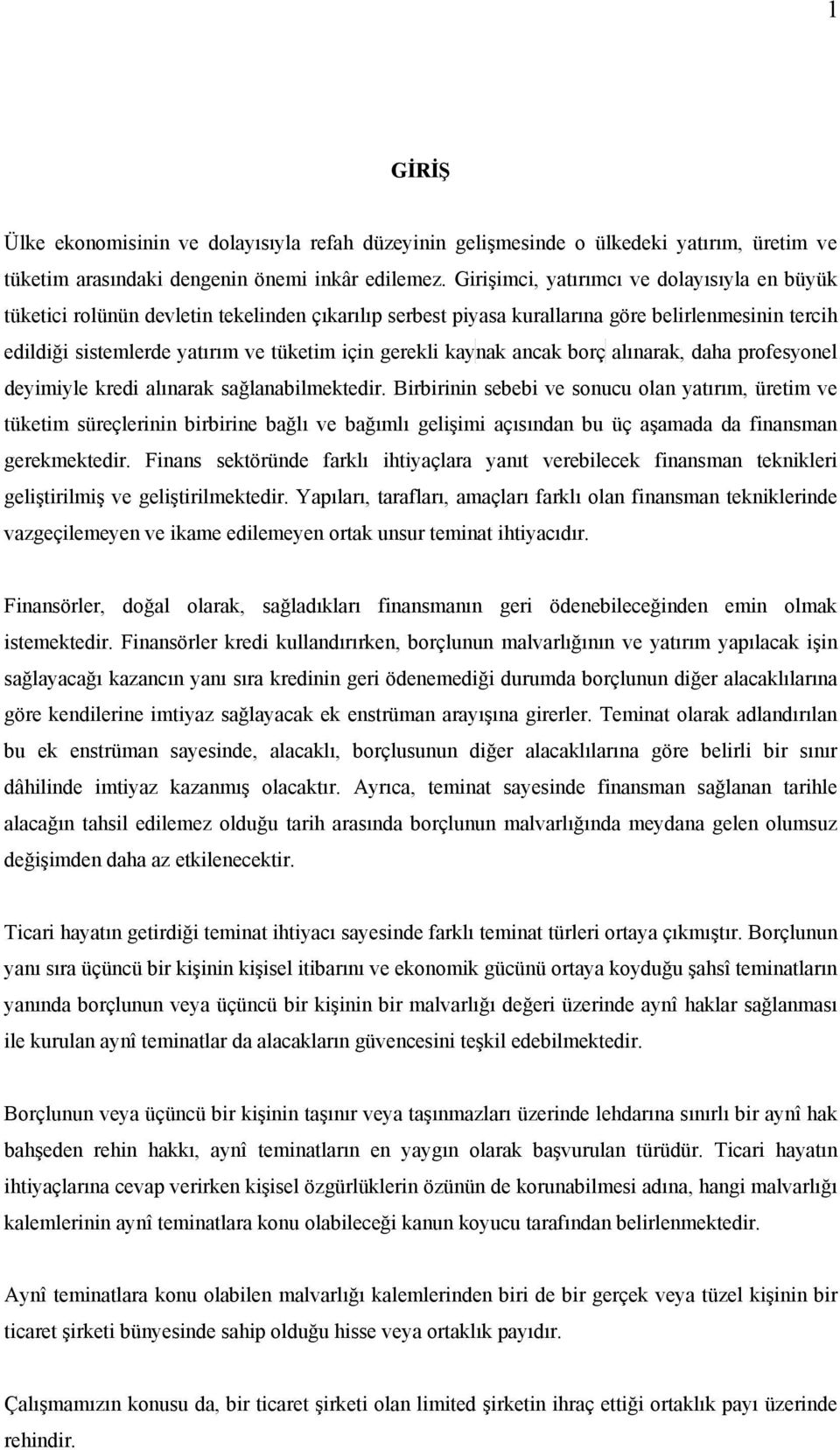 kaynak ancak borç alınarak, daha profesyonel deyimiyle kredi alınarak sağlanabilmektedir.