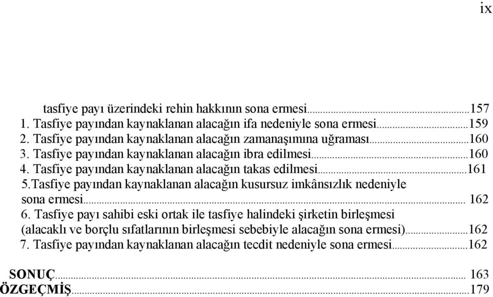 Tasfiye payından kaynaklanan alacağın takas edilmesi...161 5.Tasfiye payından kaynaklanan alacağın kusursuz imkânsızlık nedeniyle sona ermesi... 162 6.