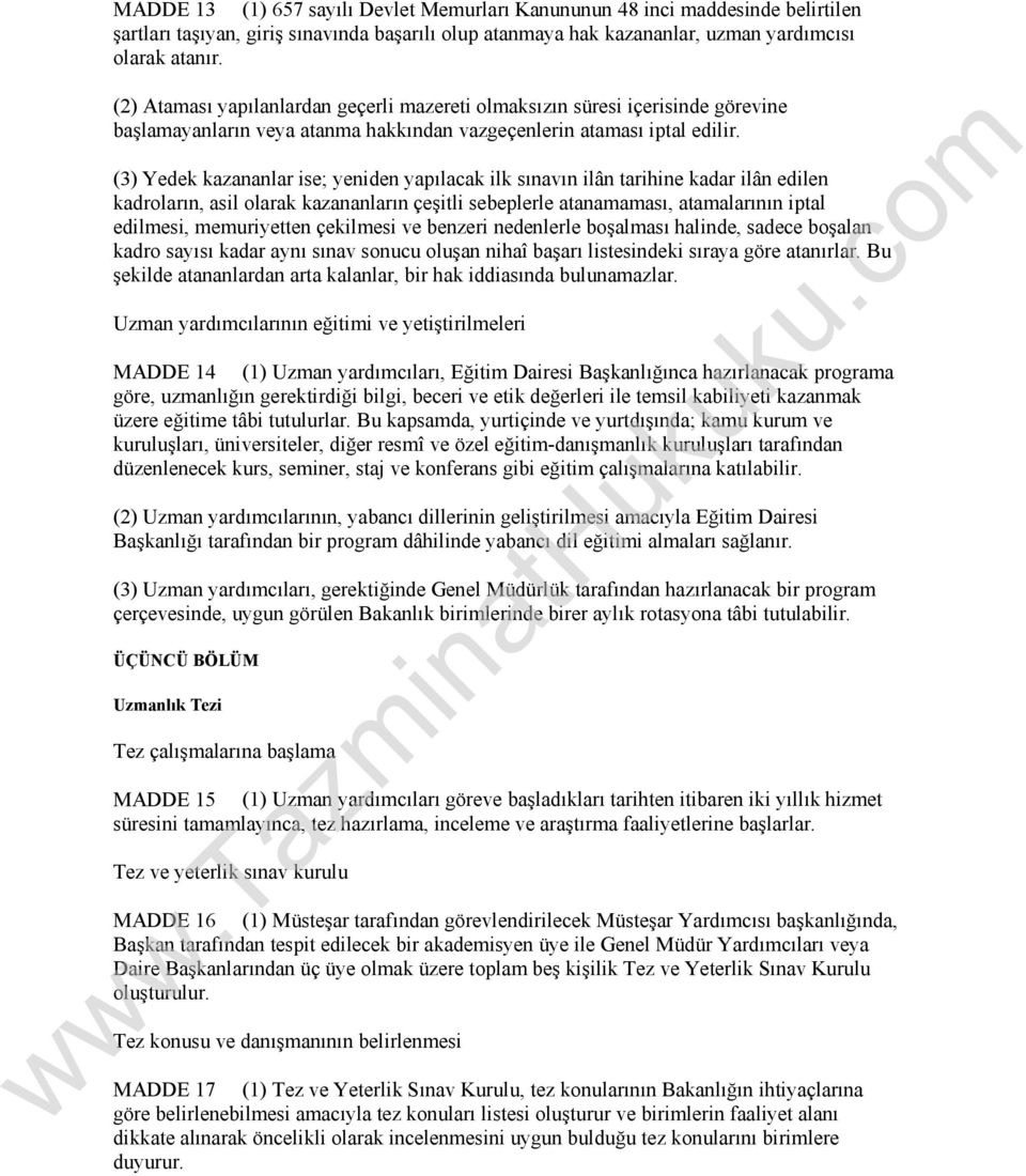 (3) Yedek kazananlar ise; yeniden yapılacak ilk sınavın ilân tarihine kadar ilân edilen kadroların, asil olarak kazananların çeşitli sebeplerle atanamaması, atamalarının iptal edilmesi, memuriyetten