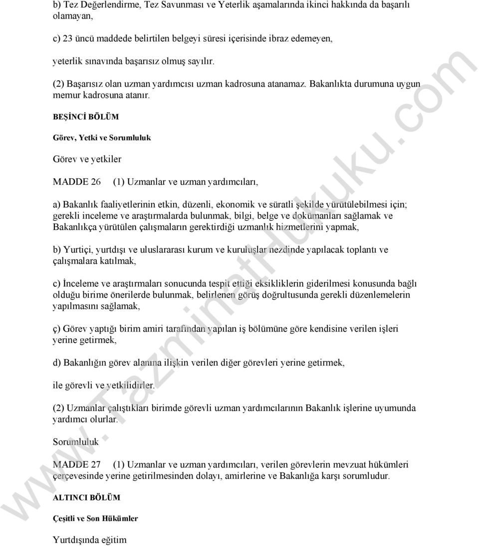 BEŞİNCİ BÖLÜM Görev, Yetki ve Sorumluluk Görev ve yetkiler MADDE 26 (1) Uzmanlar ve uzman yardımcıları, a) Bakanlık faaliyetlerinin etkin, düzenli, ekonomik ve süratli şekilde yürütülebilmesi için;