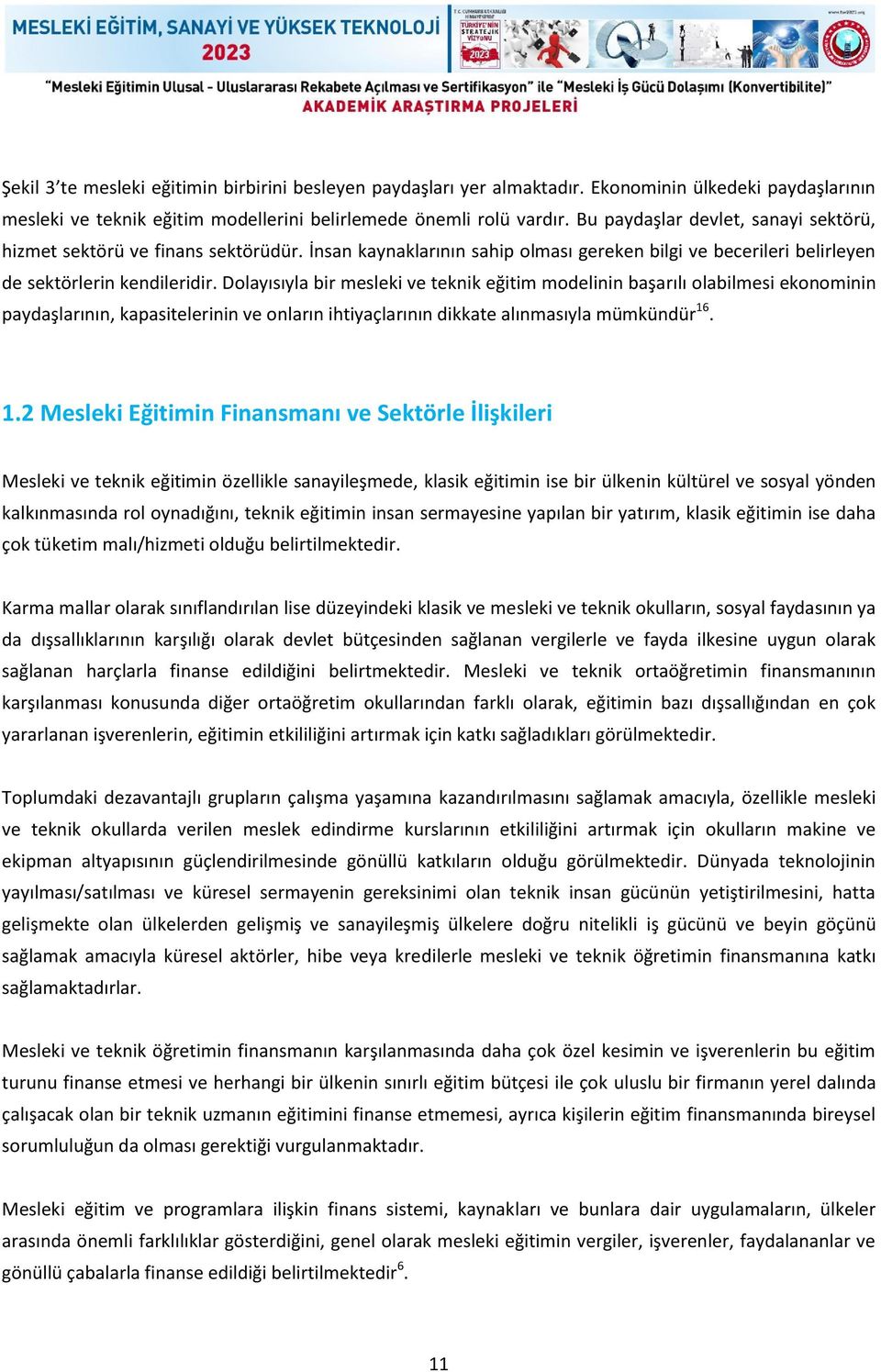 Dolayısıyla bir mesleki ve teknik eğitim modelinin başarılı olabilmesi ekonominin paydaşlarının, kapasitelerinin ve onların ihtiyaçlarının dikkate alınmasıyla mümkündür 16