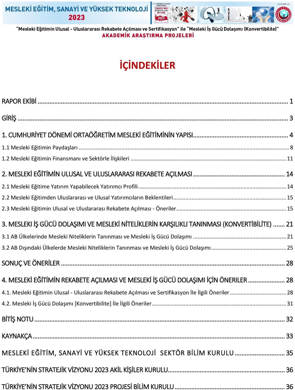 .. 15 2.3 Mesleki Eğitimin Ulusal ve Uluslararası Rekabete Açılması - Öneriler... 15 3. MESLEKI İŞ GÜCÜ DOLAŞIMI VE MESLEKİ NİTELİKLERİN KARŞILIKLI TANINMASI (KONVERTİBİLİTE)... 21 3.