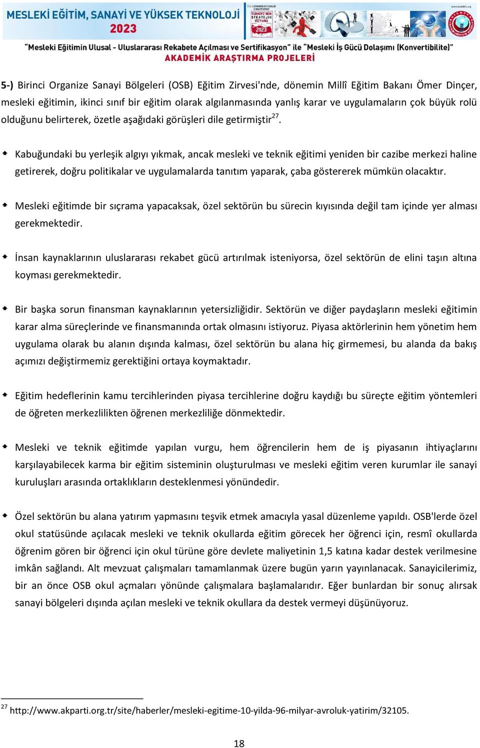 Kabuğundaki bu yerleşik algıyı yıkmak, ancak mesleki ve teknik eğitimi yeniden bir cazibe merkezi haline getirerek, doğru politikalar ve uygulamalarda tanıtım yaparak, çaba göstererek mümkün