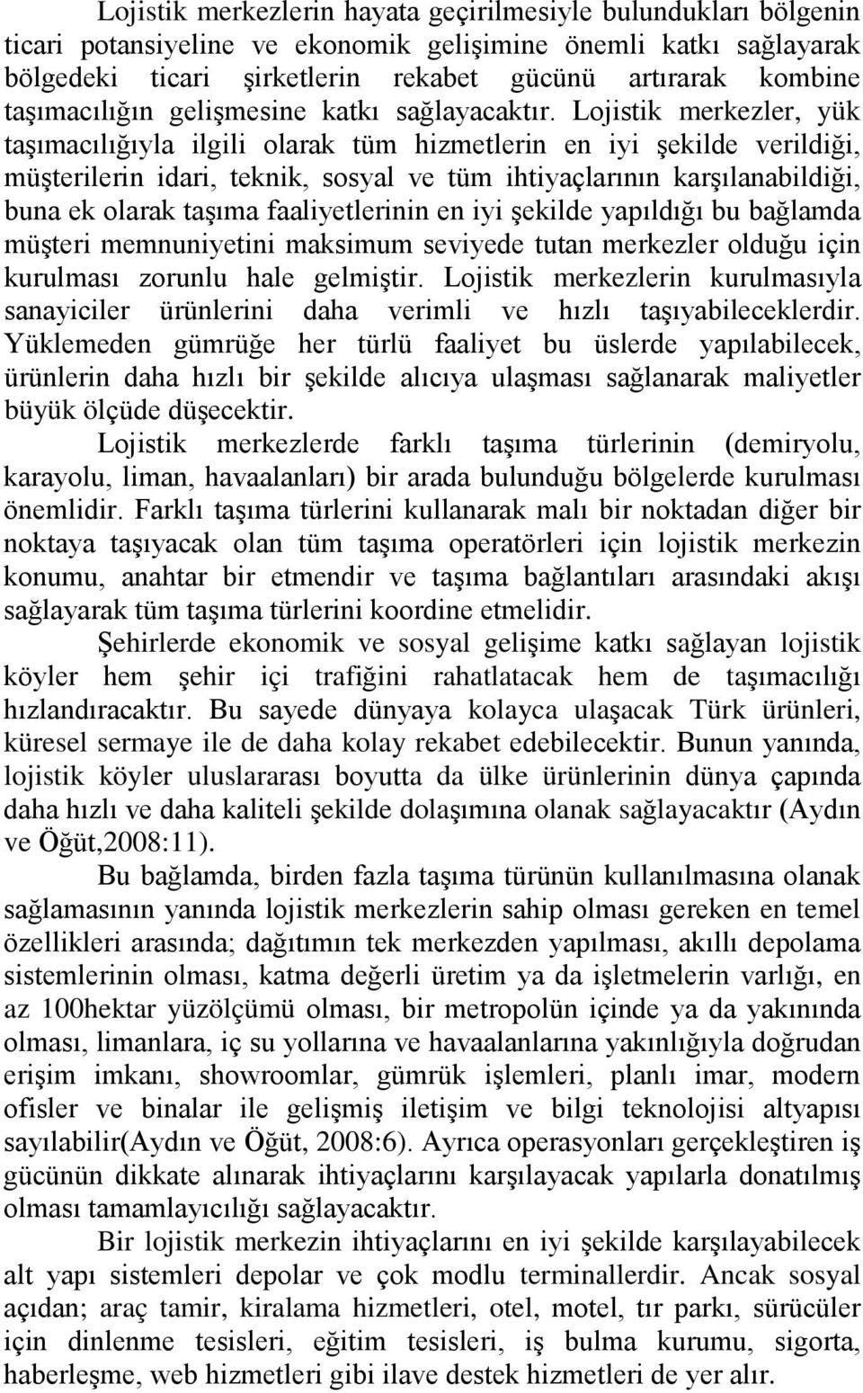 Lojistik merkezler, yük taşımacılığıyla ilgili olarak tüm hizmetlerin en iyi şekilde verildiği, müşterilerin idari, teknik, sosyal ve tüm ihtiyaçlarının karşılanabildiği, buna ek olarak taşıma