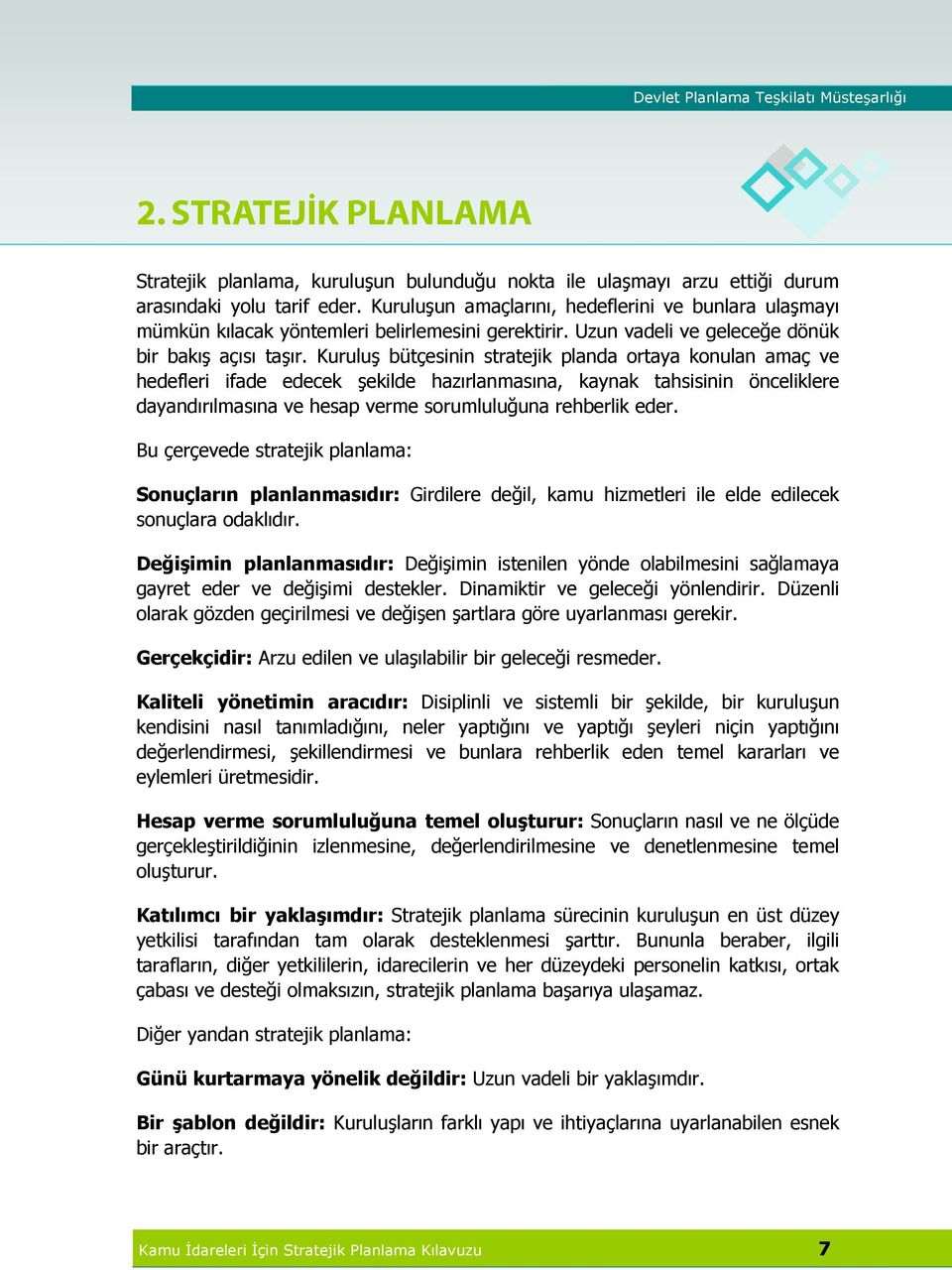 Kuruluş bütçesinin stratejik planda ortaya konulan amaç ve hedefleri ifade edecek şekilde hazırlanmasına, kaynak tahsisinin önceliklere dayandırılmasına ve hesap verme sorumluluğuna rehberlik eder.