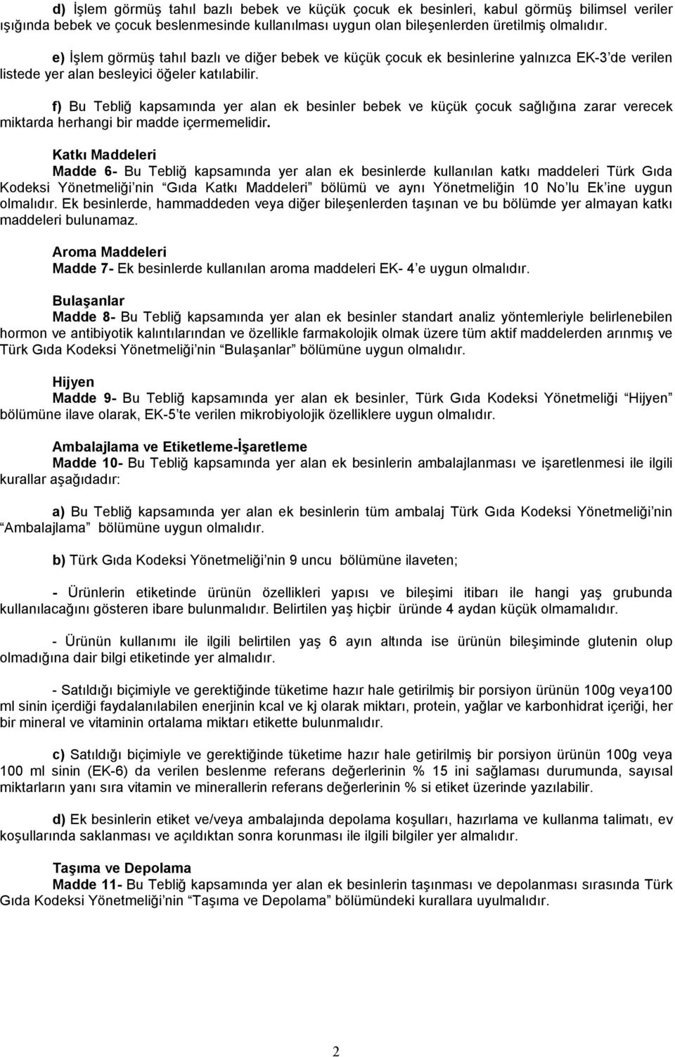 f) Bu Tebliğ kapsamında yer alan ek besinler bebek ve küçük çocuk sağlığına zarar verecek miktarda herhangi bir madde içermemelidir.