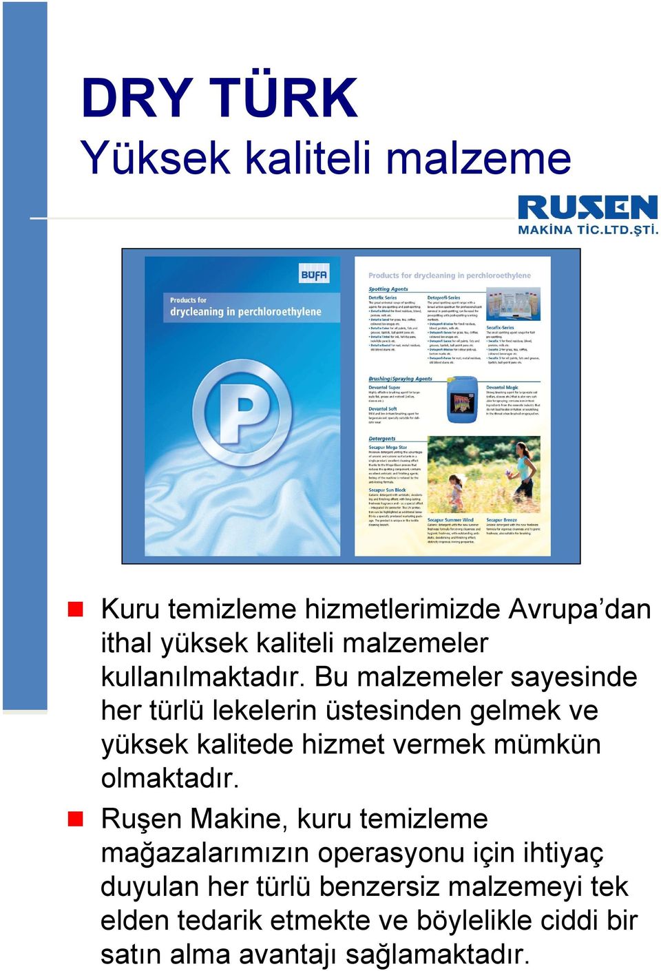 Bu malzemeler sayesinde her türlü lekelerin üstesinden gelmek ve yüksek kalitede hizmet vermek mümkün