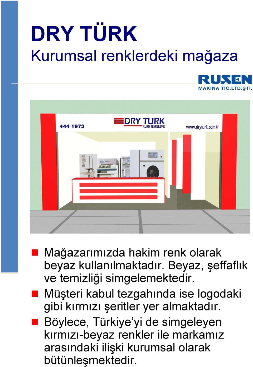 Müşteri kabul tezgahında ise logodaki gibi kırmızı şeritler yer almaktadır.