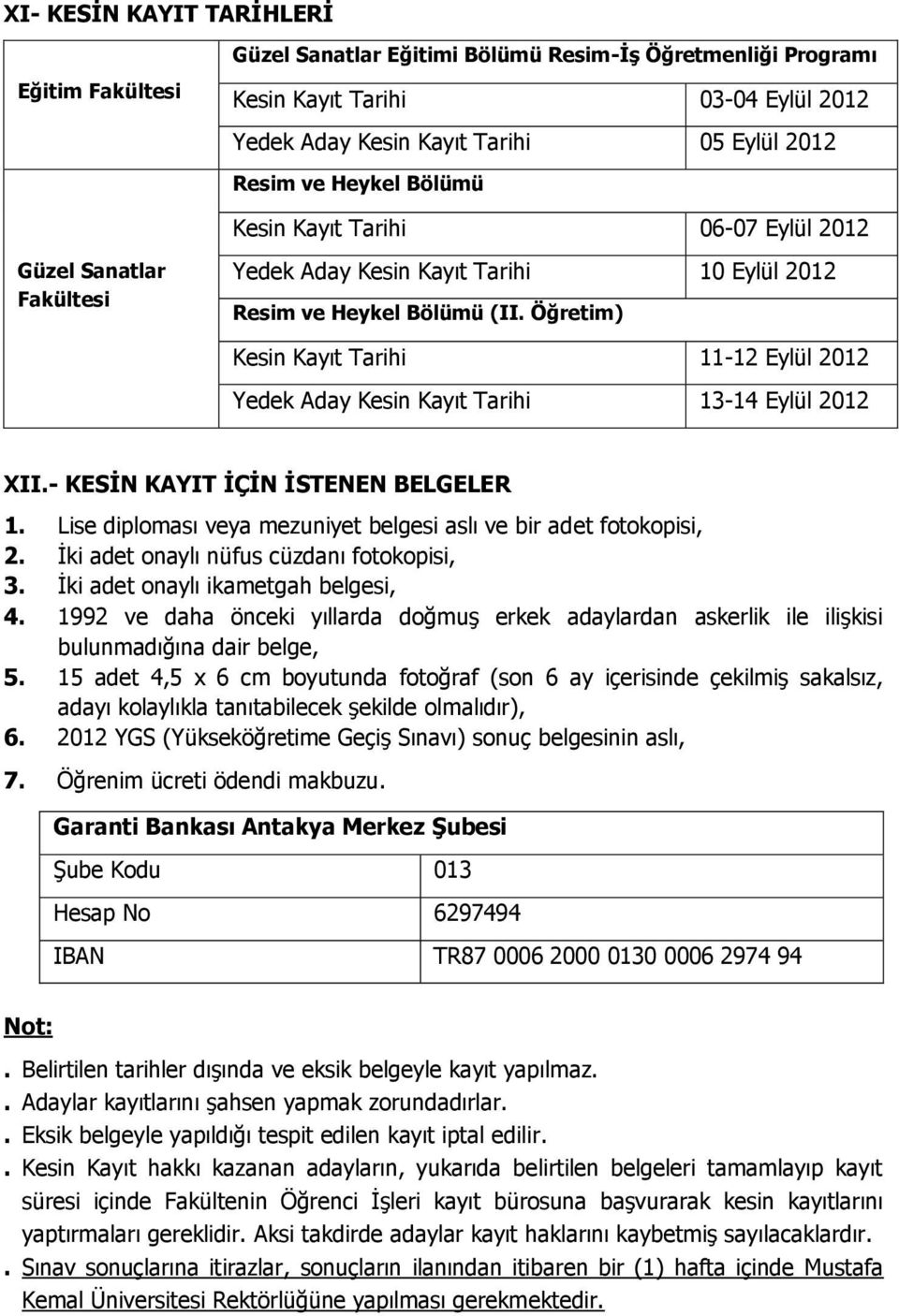 Öğretim) Kesin Kayıt Tarihi 11-12 Eylül 2012 Yedek Aday Kesin Kayıt Tarihi 13-14 Eylül 2012 XII.- KESĠN KAYIT ĠÇĠN ĠSTENEN BELGELER 1.