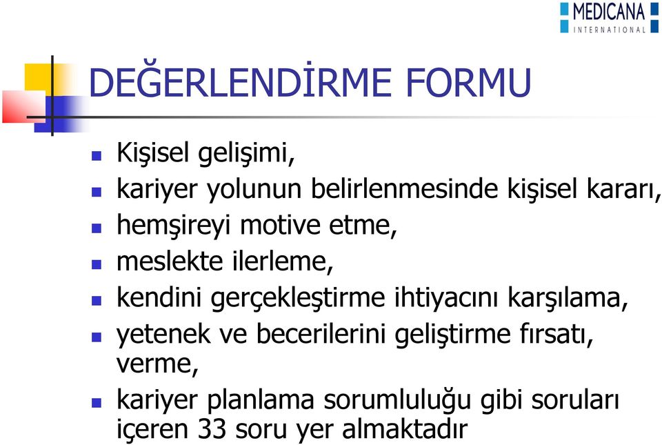 gerçekleştirme ihtiyacını karşılama, yetenek ve becerilerini geliştirme