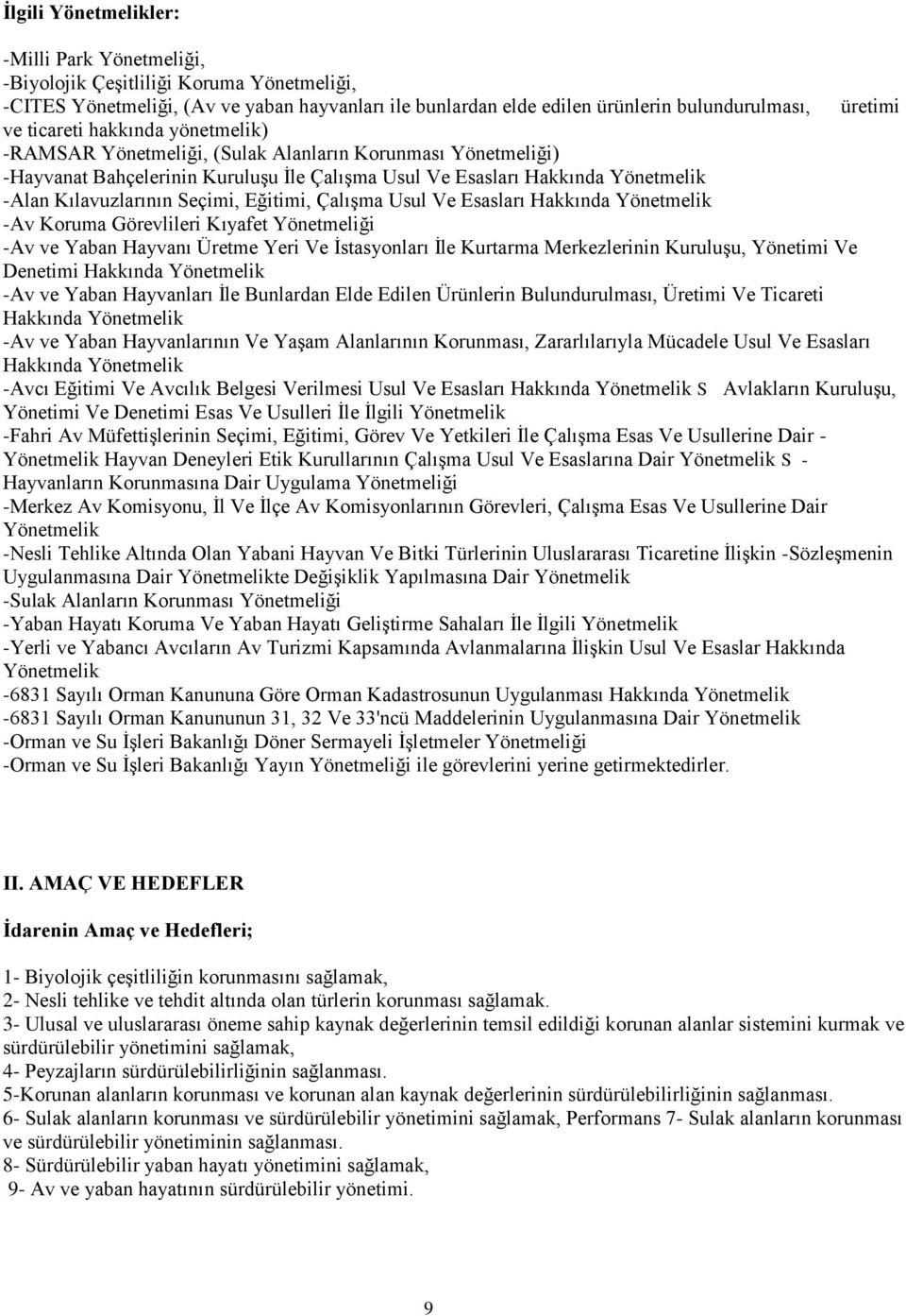 Seçimi, Eğitimi, Çalışma Usul Ve Esasları Hakkında Yönetmelik -Av Koruma Görevlileri Kıyafet Yönetmeliği -Av ve Yaban Hayvanı Üretme Yeri Ve İstasyonları İle Kurtarma Merkezlerinin Kuruluşu, Yönetimi