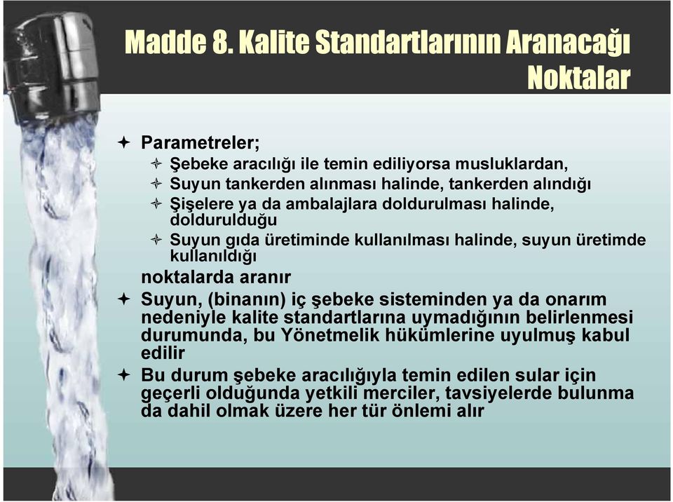 alındığı Şişelere ya da ambalajlara doldurulması halinde, doldurulduğu Suyun gıda üretiminde kullanılması halinde, suyun üretimde kullanıldığı noktalarda