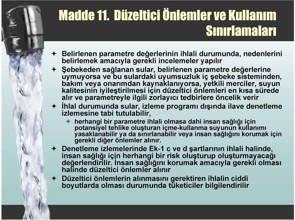 parametre değerlerine uymuyorsa ve bu sulardaki uyumsuzluk iç şebeke sisteminden, bakım veya onarımdan kaynaklanıyorsa, yetkili merciler, suyun kalitesinin iyileştirilmesi için düzeltici önlemleri en