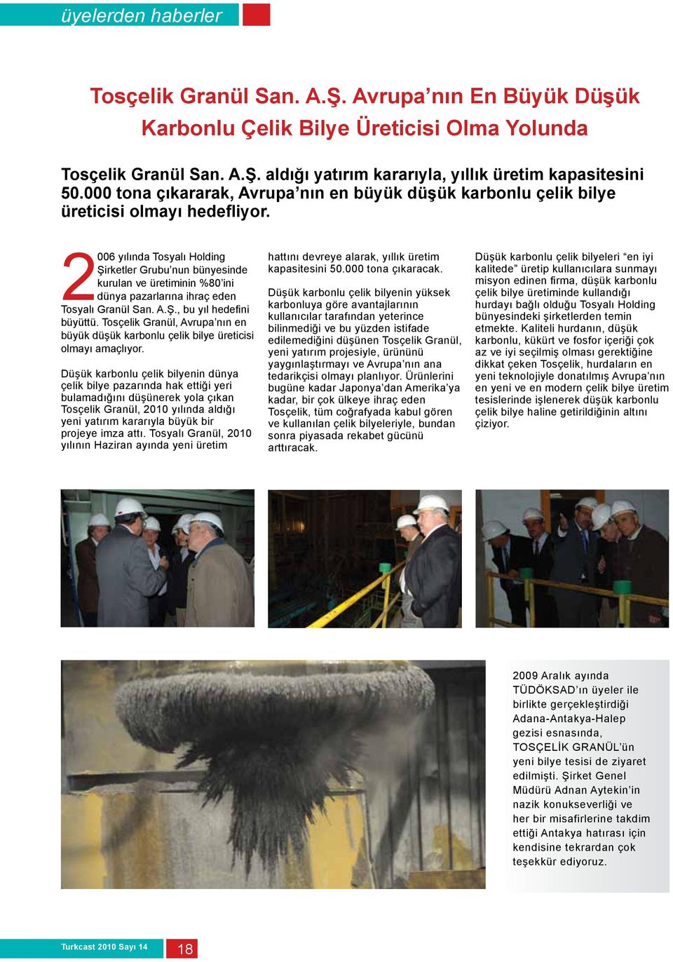 2006 yılında Tosyalı Holding Şirketler Grubu nun bünyesinde kurulan ve üretiminin %80 ini dünya pazarlarına ihraç eden Tosyalı Granül San. A.Ş., bu yıl hedefini büyüttü.