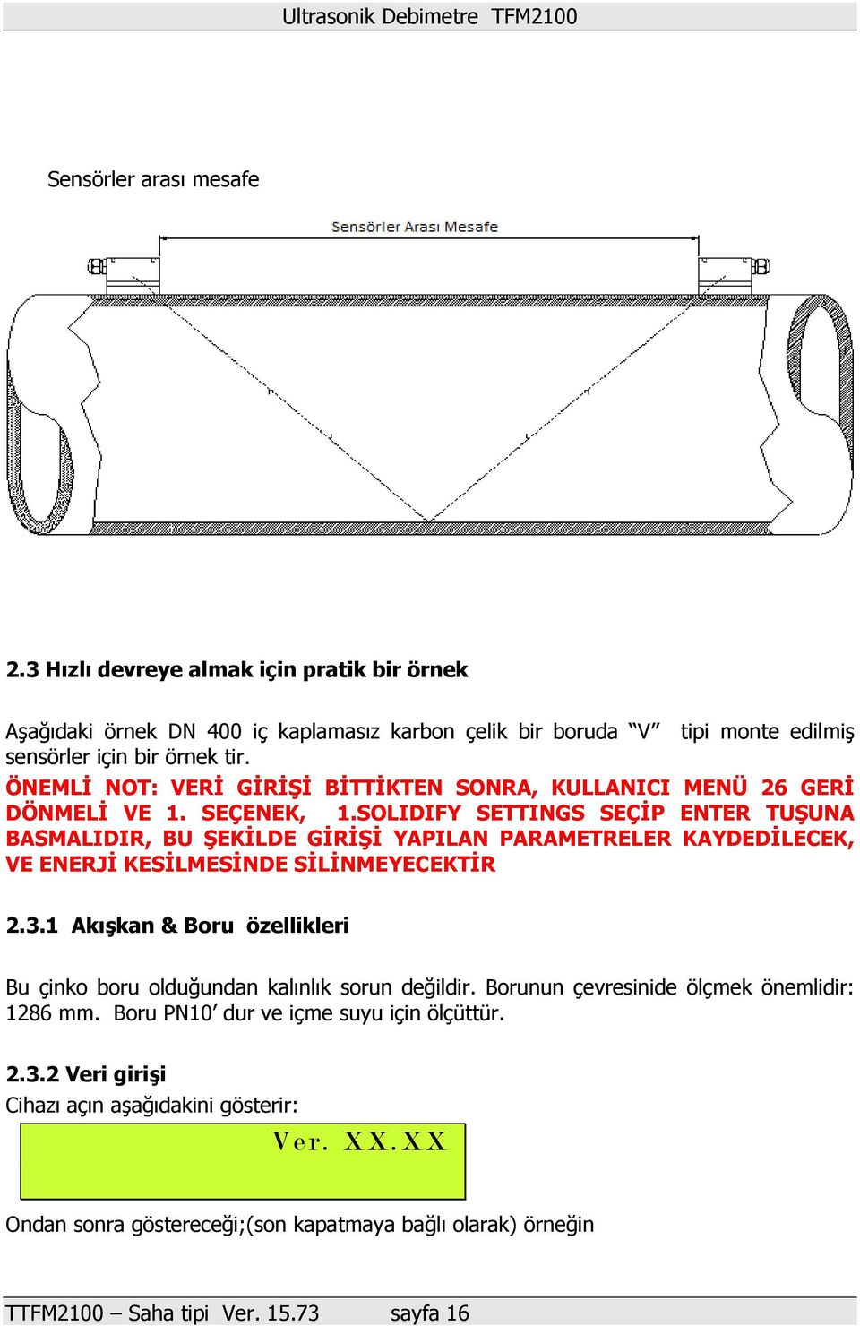 SOLIDIFY SETTINGS SEÇİP ENTER TUŞUNA BASMALIDIR, BU ŞEKİLDE GİRİŞİ YAPILAN PARAMETRELER KAYDEDİLECEK, VE ENERJİ KESİLMESİNDE SİLİNMEYECEKTİR 2.3.