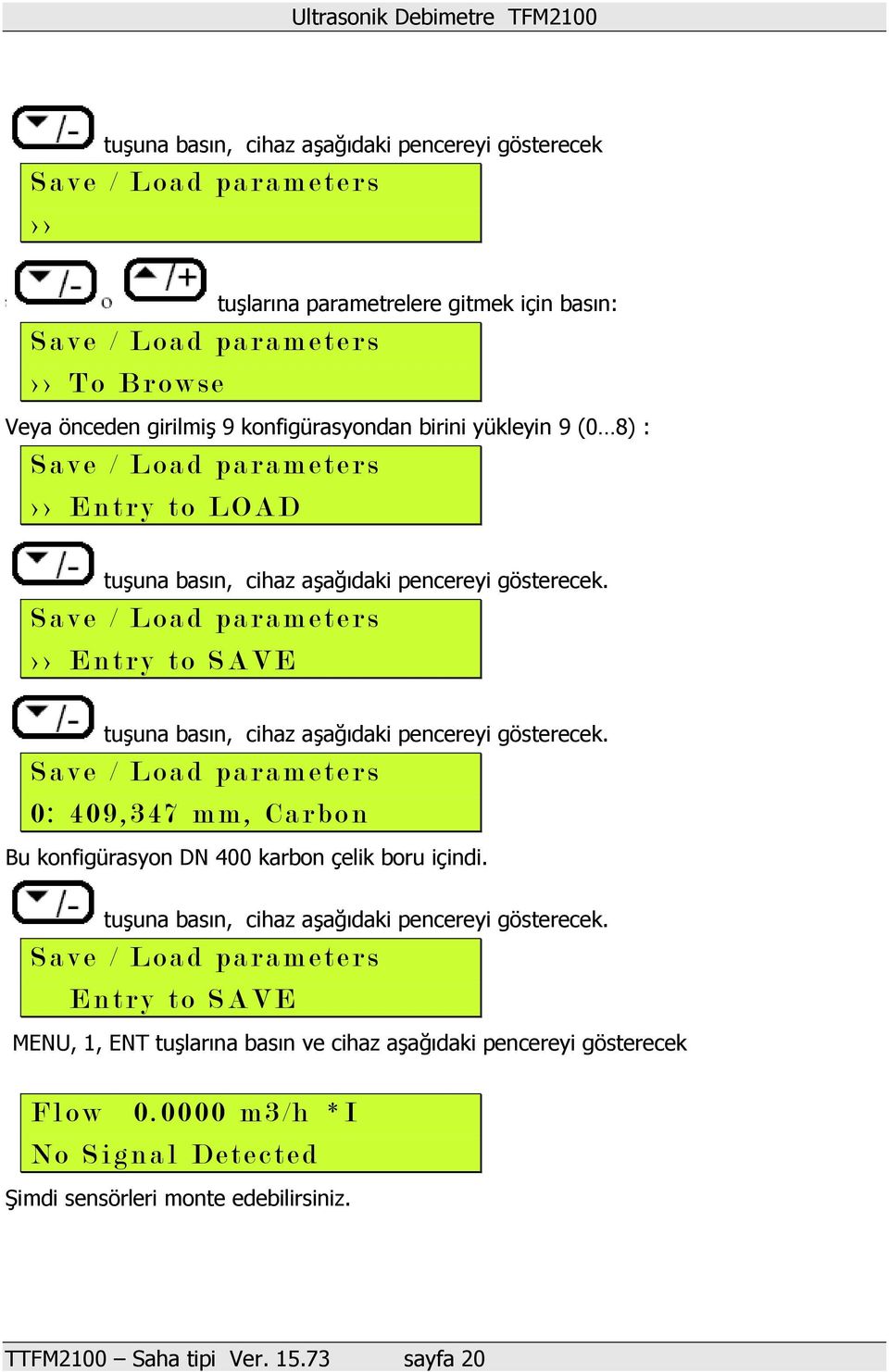 S a v e / Load parameters > > E n t r y t o S A VE tuşuna basın, cihaz aşağıdaki pencereyi gösterecek.