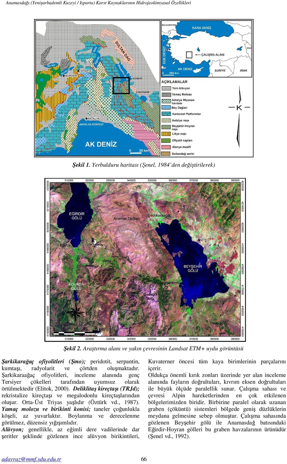 Şarkikaraağaç ofiyolitleri, inceleme alanında genç Tersiyer çökelleri tarafından uyumsuz olarak örtülmektedir (Elitok, 00).